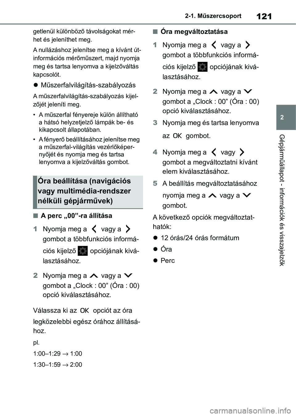 TOYOTA COROLLA 2020 Kezelési útmutató (in Hungarian) 121
2
2-1. Műszercsoport
Gépjárműállapot - információk és visszajelzők
getlenül különböző távolságokat mér-
het és jeleníthet meg.
A nullázáshoz jelenítse meg a kívánt út-
inf TOYOTA COROLLA 2020 Kezelési útmutató (in Hungarian) 121
2
2-1. Műszercsoport
Gépjárműállapot - információk és visszajelzők
getlenül különböző távolságokat mér-
het és jeleníthet meg.
A nullázáshoz jelenítse meg a kívánt út-
inf