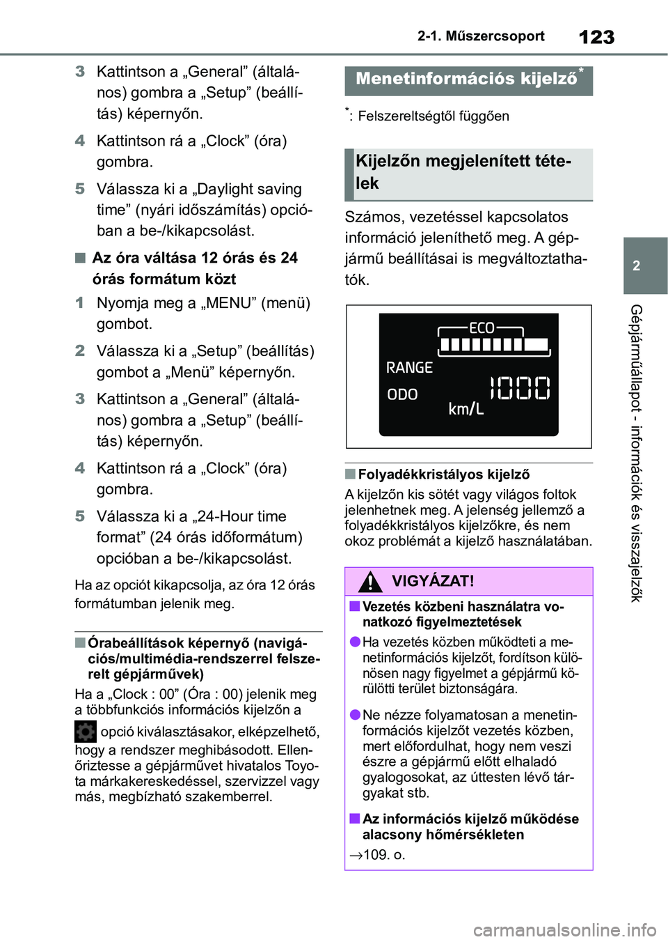 TOYOTA COROLLA 2020 Kezelési útmutató (in Hungarian) 123
2
2-1. Műszercsoport
Gépjárműállapot - információk és visszajelzők
3
Kattintson a „General” (általá-
nos) gombra a „Setup” (beállí-
tás) képernyőn.
4 Kattintson rá a „Cl TOYOTA COROLLA 2020 Kezelési útmutató (in Hungarian) 123
2
2-1. Műszercsoport
Gépjárműállapot - információk és visszajelzők
3
Kattintson a „General” (általá-
nos) gombra a „Setup” (beállí-
tás) képernyőn.
4 Kattintson rá a „Cl