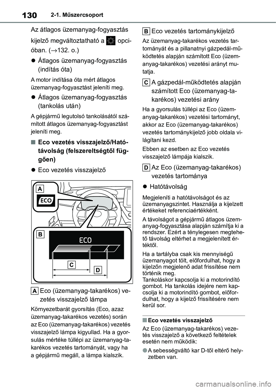 TOYOTA COROLLA 2020 Kezelési útmutató (in Hungarian) 1302-1. Műszercsoport
Az átlagos üzemanyag-fogyasztás
kijelző megváltoztatható a opci-
óban. ( →132. o.)
Átlagos üzemanyag-fogyasztás
(indítás óta)
A motor indítása óta mér TOYOTA COROLLA 2020 Kezelési útmutató (in Hungarian) 1302-1. Műszercsoport
Az átlagos üzemanyag-fogyasztás
kijelző megváltoztatható a opci-
óban. ( →132. o.)
Átlagos üzemanyag-fogyasztás
(indítás óta)
A motor indítása óta mér