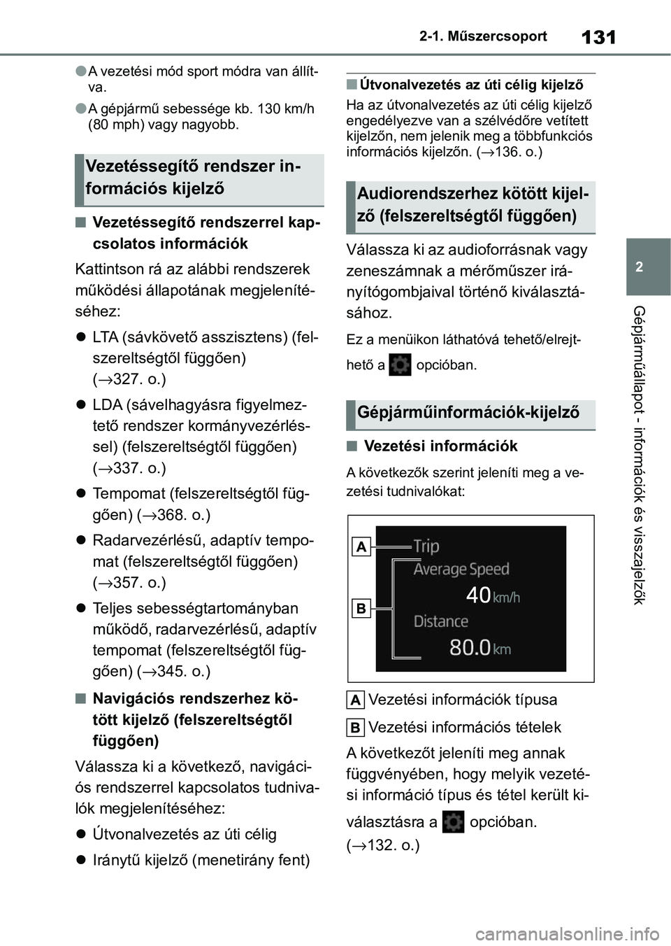 TOYOTA COROLLA 2020 Kezelési útmutató (in Hungarian) 131
2
2-1. Műszercsoport
Gépjárműállapot - információk és visszajelzők
lA vezetési mód spo
rt módra van állít-
va.
lA gépjármű sebessége kb. 130 km/h
(80 mph) vagy nagyobb.
nVezeté TOYOTA COROLLA 2020 Kezelési útmutató (in Hungarian) 131
2
2-1. Műszercsoport
Gépjárműállapot - információk és visszajelzők
lA vezetési mód spo
rt módra van állít-
va.
lA gépjármű sebessége kb. 130 km/h
(80 mph) vagy nagyobb.
nVezeté