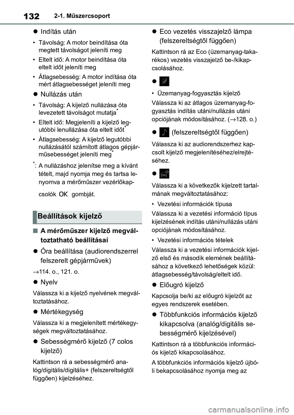 TOYOTA COROLLA 2020 Kezelési útmutató (in Hungarian) 1322-1. Műszercsoport
Indítás után
• Távolság: A motor beindítása óta
megtett távolságot jeleníti meg
• Eltelt idő: A motor beindítása óta eltelt időt jeleníti meg
• Átla TOYOTA COROLLA 2020 Kezelési útmutató (in Hungarian) 1322-1. Műszercsoport
Indítás után
• Távolság: A motor beindítása óta
megtett távolságot jeleníti meg
• Eltelt idő: A motor beindítása óta eltelt időt jeleníti meg
• Átla