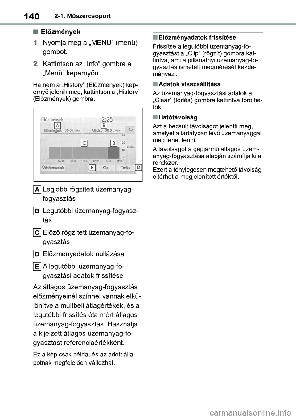 TOYOTA COROLLA 2020 Kezelési útmutató (in Hungarian) 1402-1. Műszercsoport
nElőzmények
1 Nyomja meg a „MENU” (menü)
gombot.
2 Kattintson az „Info” gombra a
„Menü” képernyőn.
Ha nem a „History” (Előzmények) kép-
ernyő jelenik TOYOTA COROLLA 2020 Kezelési útmutató (in Hungarian) 1402-1. Műszercsoport
nElőzmények
1 Nyomja meg a „MENU” (menü)
gombot.
2 Kattintson az „Info” gombra a
„Menü” képernyőn.
Ha nem a „History” (Előzmények) kép-
ernyő jelenik