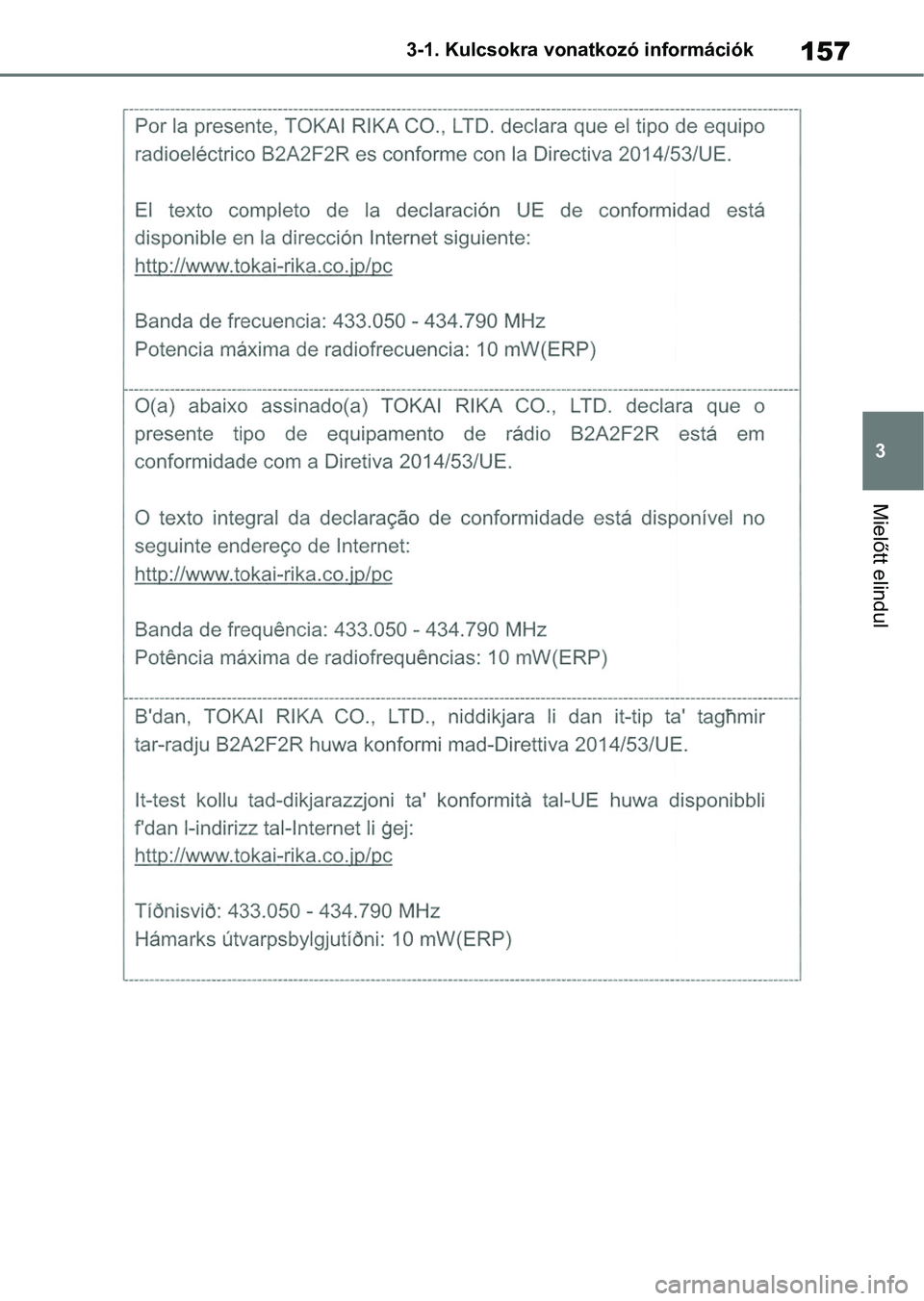 TOYOTA COROLLA 2020 Kezelési útmutató (in Hungarian) 157
3
3-1. Kulcsokra vonatkozó információk
Mielőtt elindul TOYOTA COROLLA 2020 Kezelési útmutató (in Hungarian) 157
3
3-1. Kulcsokra vonatkozó információk
Mielőtt elindul