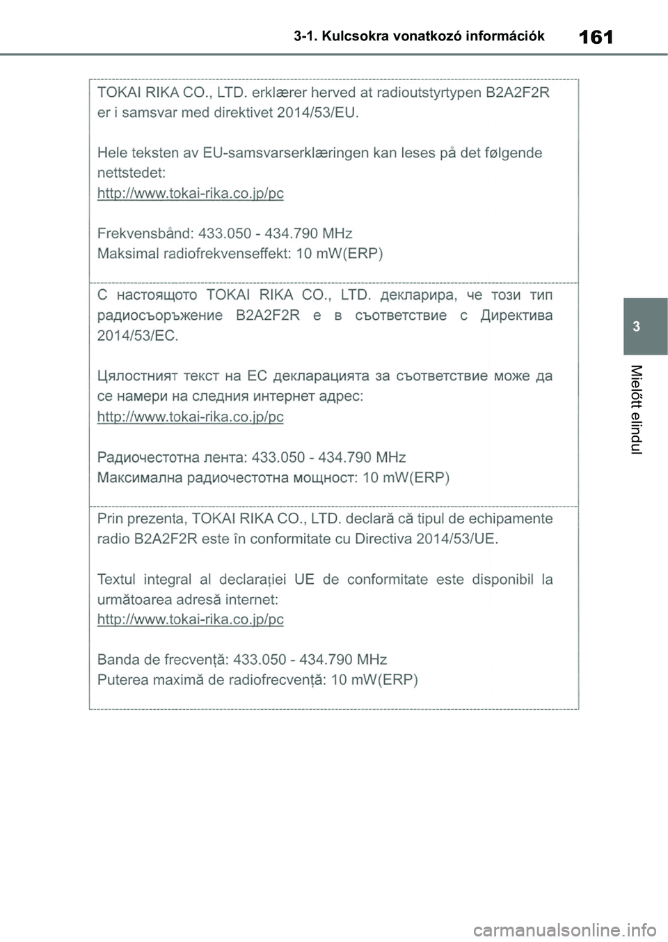 TOYOTA COROLLA 2020 Kezelési útmutató (in Hungarian) 161
3
3-1. Kulcsokra vonatkozó információk
Mielőtt elindul TOYOTA COROLLA 2020 Kezelési útmutató (in Hungarian) 161
3
3-1. Kulcsokra vonatkozó információk
Mielőtt elindul