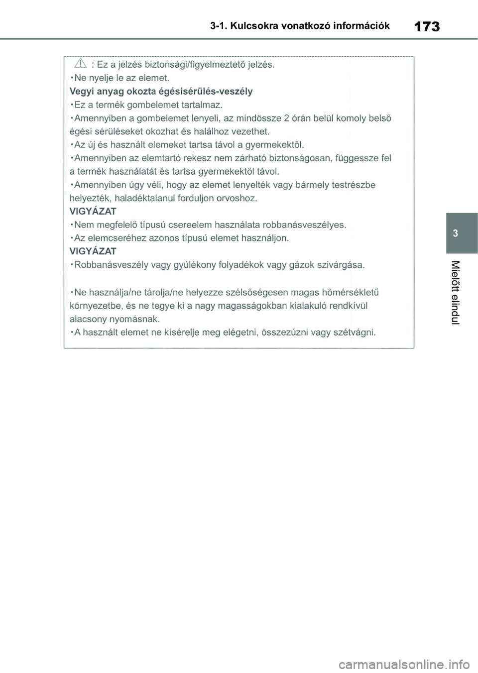 TOYOTA COROLLA 2020  Kezelési útmutató (in Hungarian) 173
3
3-1. Kulcsokra vonatkozó információk
Mielőtt elindul 