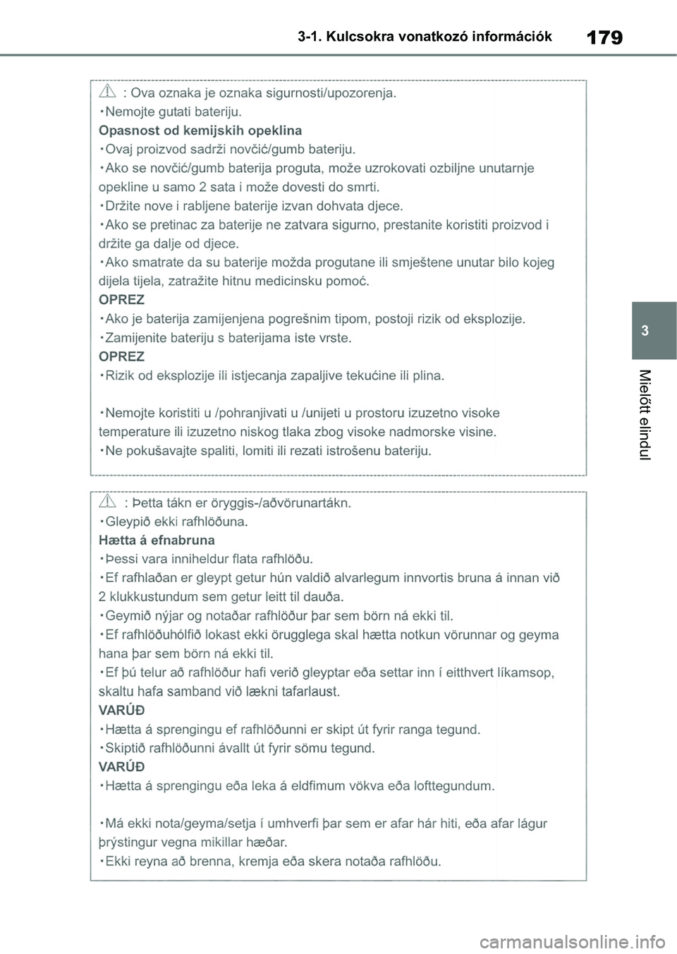 TOYOTA COROLLA 2020  Kezelési útmutató (in Hungarian) 179
3
3-1. Kulcsokra vonatkozó információk
Mielőtt elindul 