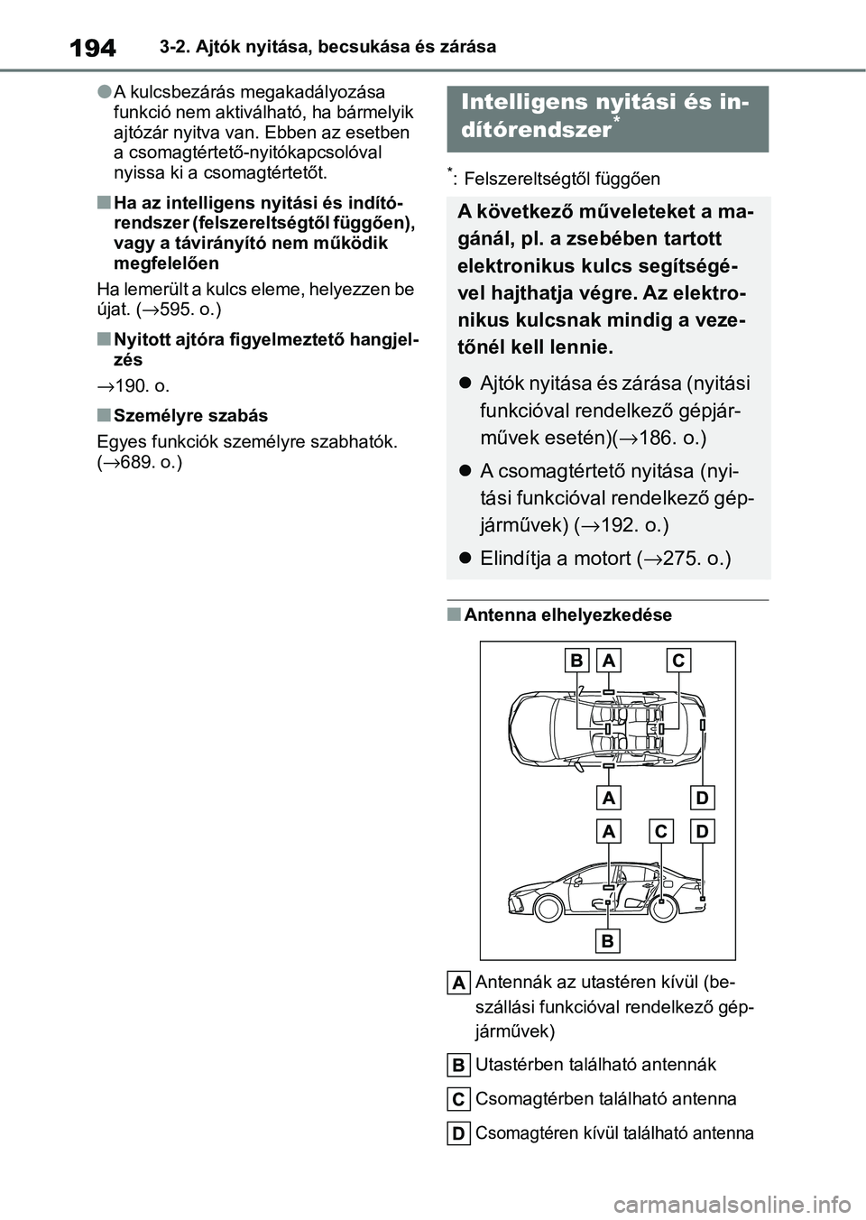 TOYOTA COROLLA 2020  Kezelési útmutató (in Hungarian) 1943-2. Ajtók nyitása, becsukása és zárása
lA kulcsbezárás megakadályozása 
funkció nem aktiválható, ha bármelyik 
ajtózár nyitva van. Ebben az esetben 
a csomagtértető-nyitókapcsol
