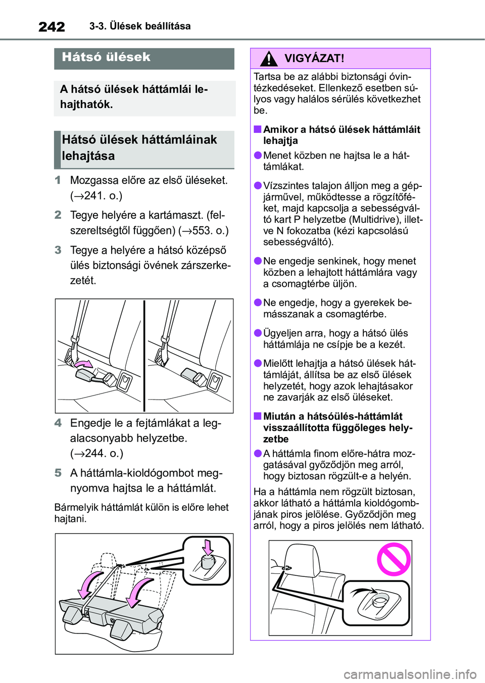 TOYOTA COROLLA 2020  Kezelési útmutató (in Hungarian) 2423-3. Ülések beállítása
1Mozgassa előre az első üléseket. 
(
→241. o.)
2Tegye helyére a kartámaszt. (fel-
szereltségtől függően) (
→553. o.)
3Tegye a helyére a hátsó középső