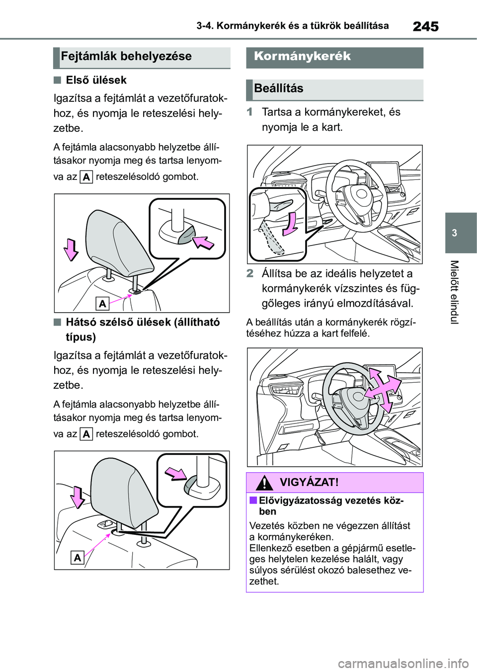 TOYOTA COROLLA 2020  Kezelési útmutató (in Hungarian) 245
3
3-4. Kormánykerék és a tükrök beállítása
Mielőtt elindul
nElső ülések
Igazítsa a fejtámlát  a vezetőfuratok-
hoz, és nyomja le r eteszelési hely-
zetbe.
A fejtámla alacsonyabb
