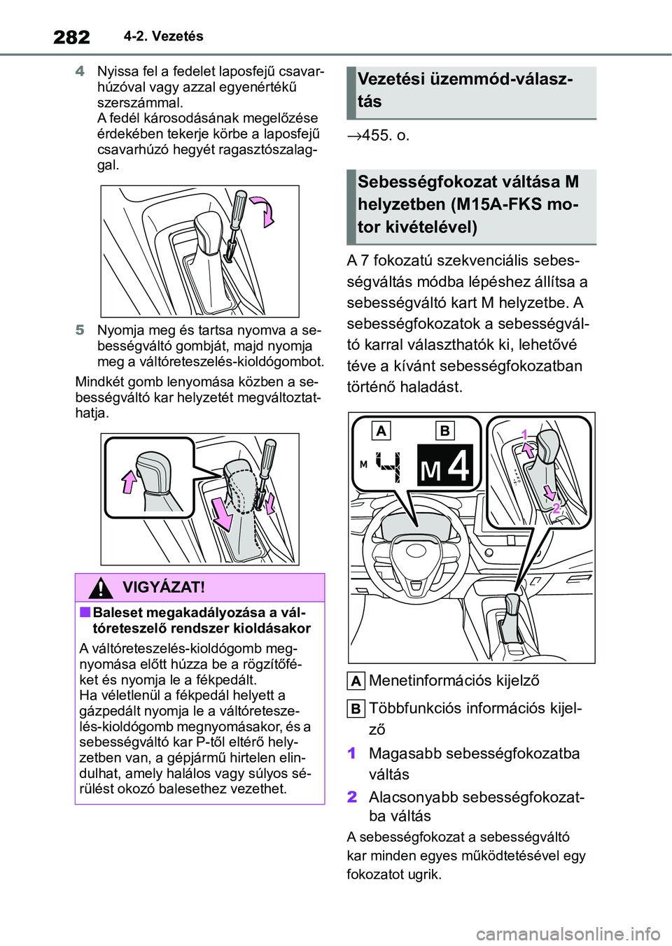 TOYOTA COROLLA 2020  Kezelési útmutató (in Hungarian) 2824-2. Vezetés
4 Nyissa fel a fedelet laposfejű csavar-
húzóval vagy azzal egyenértékű 
szerszámmal.
A fedél károsodásának megelőzése 
érdekében tekerje körbe a laposfejű 
csavarhú