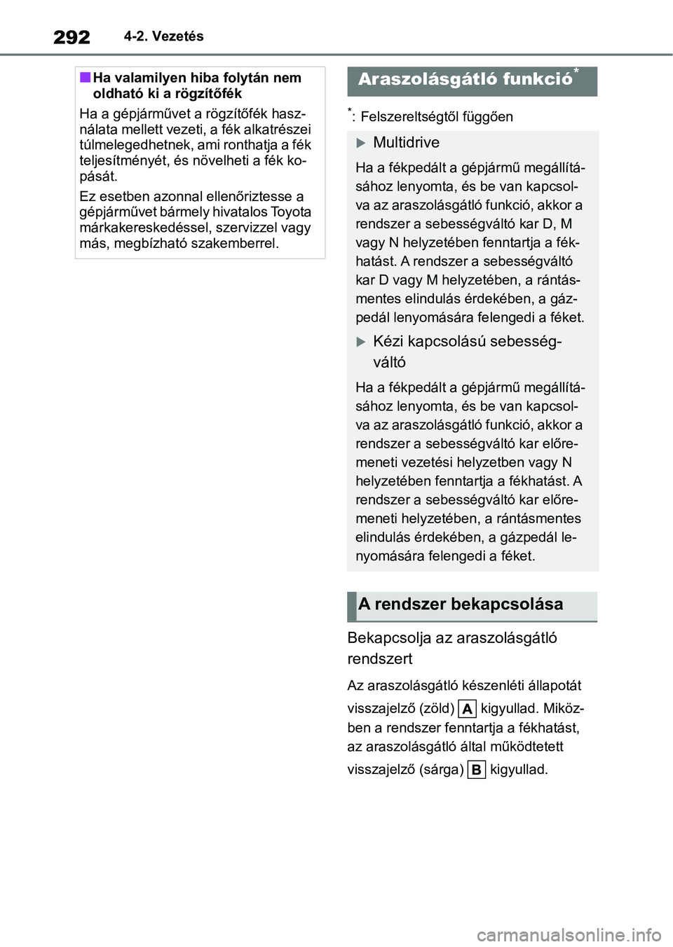 TOYOTA COROLLA 2020  Kezelési útmutató (in Hungarian) 2924-2. Vezetés
*: Felszereltségtől függően
Bekapcsolja az araszolásgátló 
rendszert
Az araszolásgátló készenléti állapotát 
visszajelző (zöld)   kigyullad. Miköz-
ben a rendszer fen