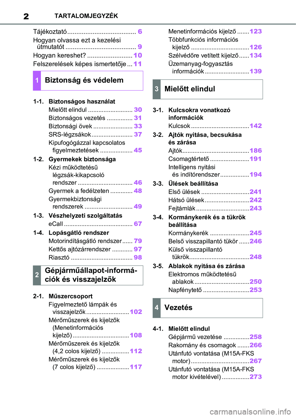 TOYOTA COROLLA 2020  Kezelési útmutató (in Hungarian) 2TARTALOMJEGYZÉK
Tájékoztató ......................................6
Hogyan olvassa ezt a kezelési  útmutatót ....................................... 9
Hogyan kereshet? ........................