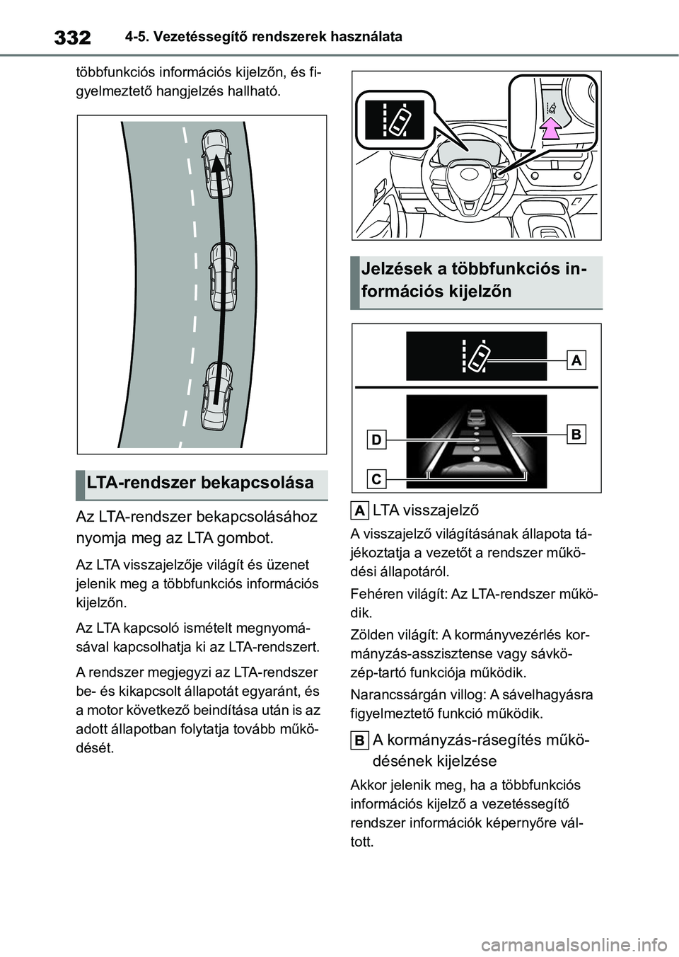 TOYOTA COROLLA 2020 Kezelési útmutató (in Hungarian) 3324-5. Vezetéssegítő rendszerek használata
többfunkciós információs kijelzőn, és fi-
gyelmeztető hangjelzés hallható.
Az LTA-rendszer bekapcsolásához
nyomja meg az LTA gombot.
Az LTA TOYOTA COROLLA 2020 Kezelési útmutató (in Hungarian) 3324-5. Vezetéssegítő rendszerek használata
többfunkciós információs kijelzőn, és fi-
gyelmeztető hangjelzés hallható.
Az LTA-rendszer bekapcsolásához
nyomja meg az LTA gombot.
Az LTA
