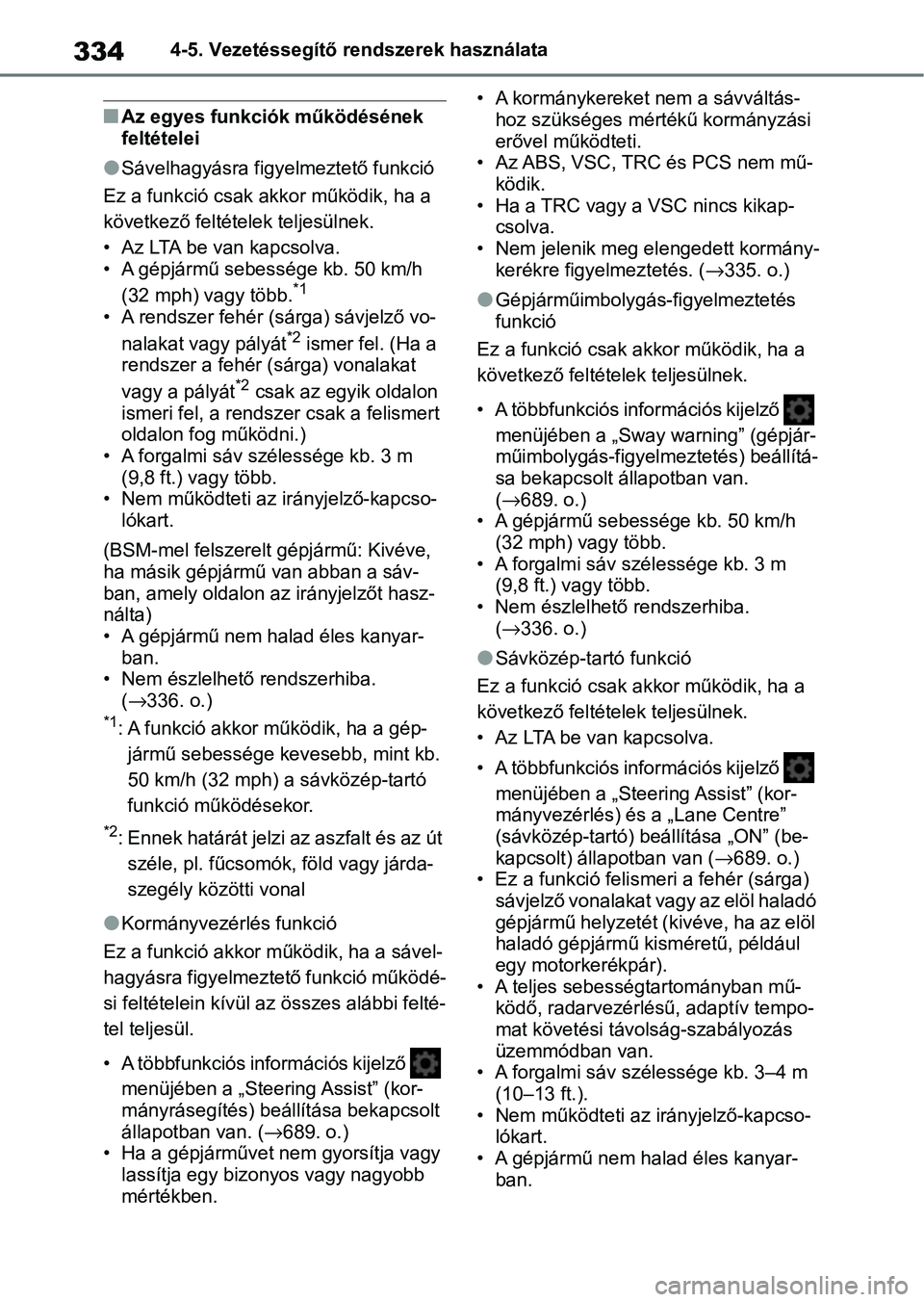TOYOTA COROLLA 2020 Kezelési útmutató (in Hungarian) 3344-5. Vezetéssegítő rendszerek használata
nAz egyes funkciók működésének
feltételei
lSávelhagyásra figyelmeztető funkció
Ez a funkció csak akkor működik, ha a
következő feltéte TOYOTA COROLLA 2020 Kezelési útmutató (in Hungarian) 3344-5. Vezetéssegítő rendszerek használata
nAz egyes funkciók működésének
feltételei
lSávelhagyásra figyelmeztető funkció
Ez a funkció csak akkor működik, ha a
következő feltéte