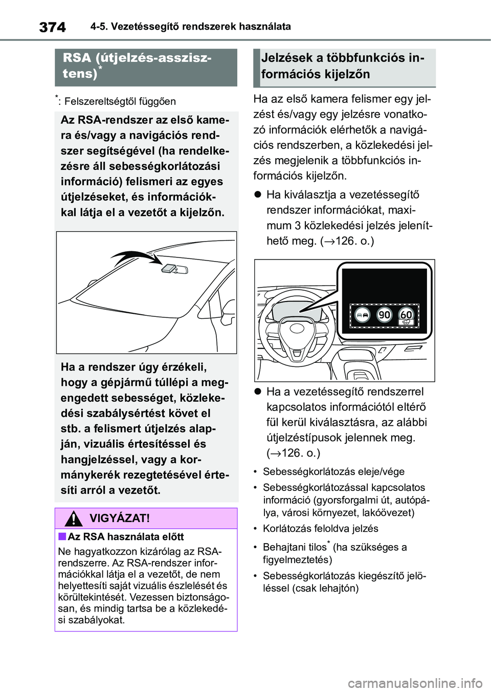TOYOTA COROLLA 2020  Kezelési útmutató (in Hungarian) 3744-5. Vezetéssegítő rendszerek használata
*: Felszereltségtől függőenHa az első kamera felismer egy jel-
zést és/vagy egy jelzésre vonatko-
zó információk elérhetők a navigá-
ciós
