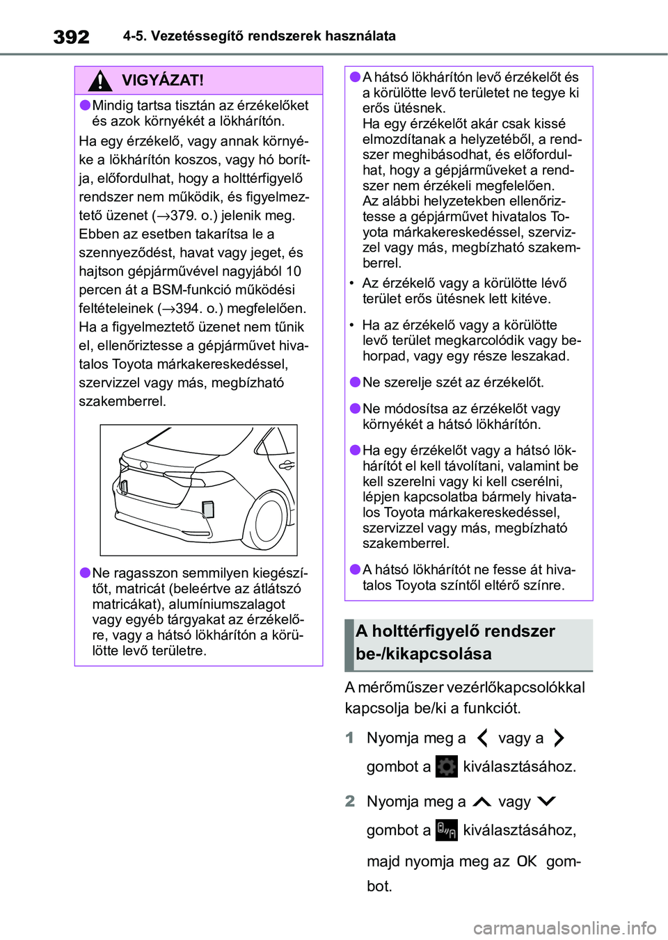 TOYOTA COROLLA 2021  Kezelési útmutató (in Hungarian) 3924-5. Vezetéssegítő rendszerek használata
A mérőműszer vezérlőkapcsolókkal 
kapcsolja be/ki a funkciót.
1Nyomja meg a   vagy a   
gombot a   kiválasztásához.
2 Nyomja meg a   vagy   
g