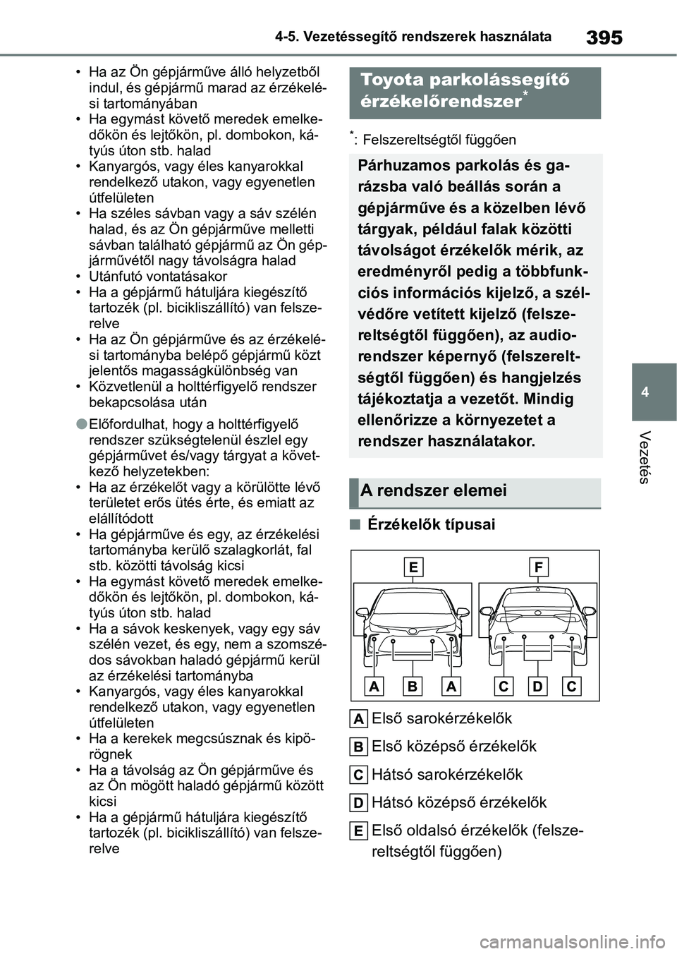 TOYOTA COROLLA 2021  Kezelési útmutató (in Hungarian) 395
4
4-5. Vezetéssegítő re
ndszerek használata
Vezetés
• Ha az Ön gépjárműve álló helyzetből 
indul, és gépjármű marad az érzékelé-
si tartományában
• Ha egymást követő  m