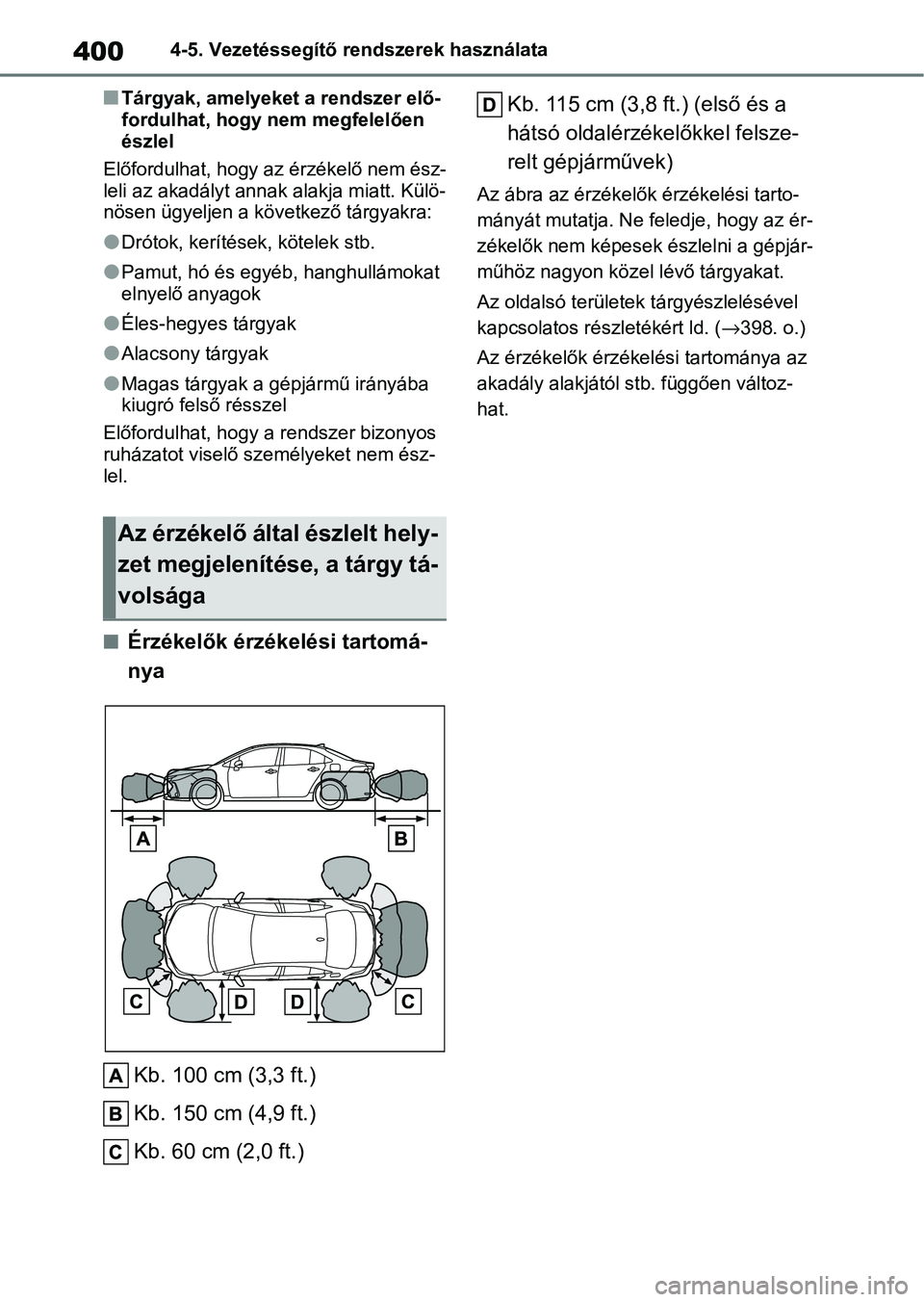 TOYOTA COROLLA 2020 Kezelési útmutató (in Hungarian) 4004-5. Vezetéssegítő rendszerek használata
nTárgyak, amelyeket a rendszer elő-
fordulhat, hogy nem megfelelően
észlel
Előfordulhat, hogy az érzékelő nem ész-
leli az akadályt annak ala TOYOTA COROLLA 2020 Kezelési útmutató (in Hungarian) 4004-5. Vezetéssegítő rendszerek használata
nTárgyak, amelyeket a rendszer elő-
fordulhat, hogy nem megfelelően
észlel
Előfordulhat, hogy az érzékelő nem ész-
leli az akadályt annak ala