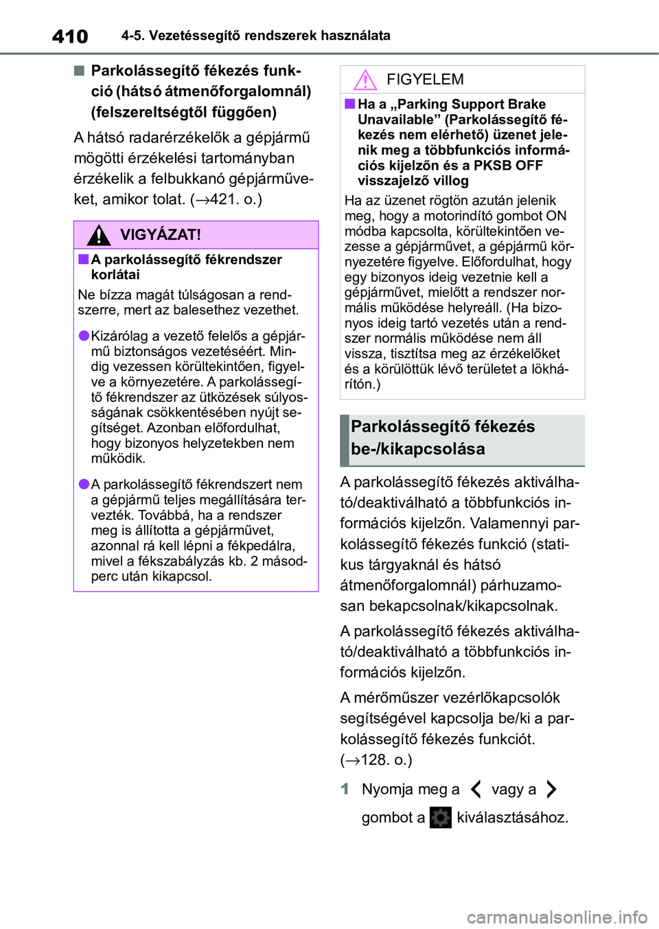 TOYOTA COROLLA 2020  Kezelési útmutató (in Hungarian) 4104-5. Vezetéssegítő rendszerek használata
nParkolássegítő fékezés funk-
ció (hátsó átmenőforgalomnál) 
(felszereltségtől függően)
A hátsó radarérzékelők a gépjármű 
mögö
