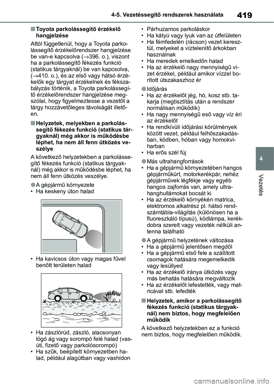 TOYOTA COROLLA 2020  Kezelési útmutató (in Hungarian) 419
4
4-5. Vezetéssegítő re
ndszerek használata
Vezetés
nToyota parkolássegítő érzékelő 
hangjelzése
Attól függetlenül, hogy a Toyota parko-
lássegítő érzékelőrendszer hangjelzés