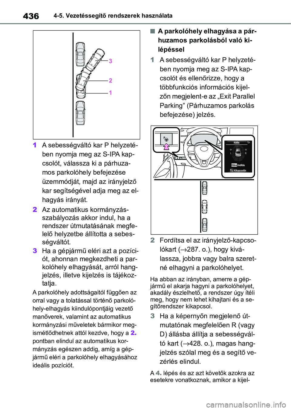 TOYOTA COROLLA 2020 Kezelési útmutató (in Hungarian) 4364-5. Vezetéssegítő rendszerek használata
1A sebességváltó kar P helyzeté-
ben nyomja meg az S-IPA kap-
csolót, válassza ki a párhuza-
mos parkolóhely befejezése
üzemmódját, majd a TOYOTA COROLLA 2020 Kezelési útmutató (in Hungarian) 4364-5. Vezetéssegítő rendszerek használata
1A sebességváltó kar P helyzeté-
ben nyomja meg az S-IPA kap-
csolót, válassza ki a párhuza-
mos parkolóhely befejezése
üzemmódját, majd a