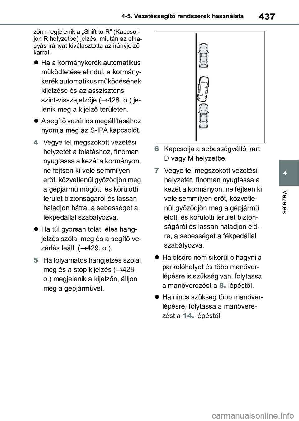 TOYOTA COROLLA 2020 Kezelési útmutató (in Hungarian) 437
4
4-5. Vezetéssegítő re
ndszerek használata
Vezetés
zőn megjelenik a „Shift to R” (Kapcsol-
jon R helyzetbe) jelzés, miután az elha-
gyás irányát kiválasztotta az irányjelző
kar TOYOTA COROLLA 2020 Kezelési útmutató (in Hungarian) 437
4
4-5. Vezetéssegítő re
ndszerek használata
Vezetés
zőn megjelenik a „Shift to R” (Kapcsol-
jon R helyzetbe) jelzés, miután az elha-
gyás irányát kiválasztotta az irányjelző
kar