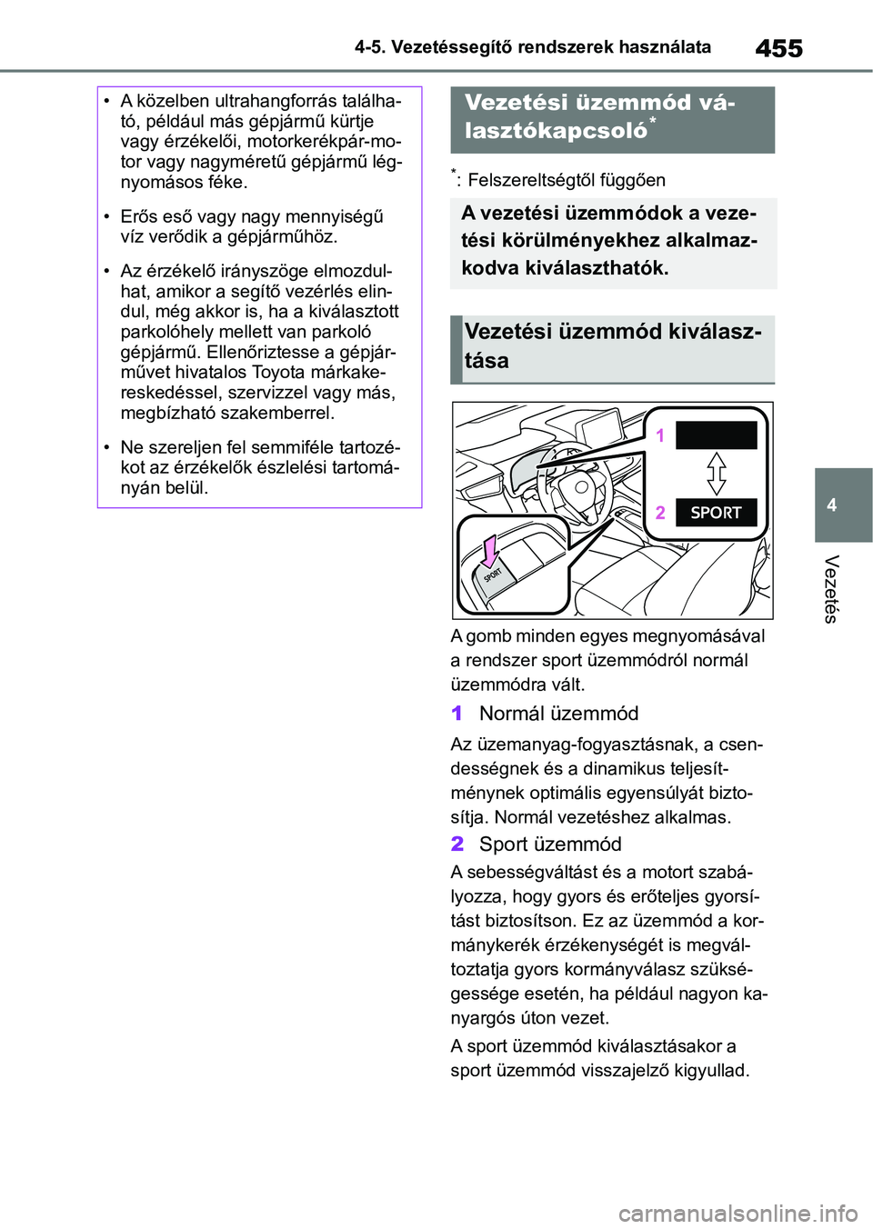 TOYOTA COROLLA 2020 Kezelési útmutató (in Hungarian) 455
4
4-5. Vezetéssegítő re
ndszerek használata
Vezetés
*: Felszereltségtől függően
A gomb minden egyes megnyomásával
a rendszer sport üzemmódról normál
üzemmódra vált.
1 Normál TOYOTA COROLLA 2020 Kezelési útmutató (in Hungarian) 455
4
4-5. Vezetéssegítő re
ndszerek használata
Vezetés
*: Felszereltségtől függően
A gomb minden egyes megnyomásával
a rendszer sport üzemmódról normál
üzemmódra vált.
1 Normál