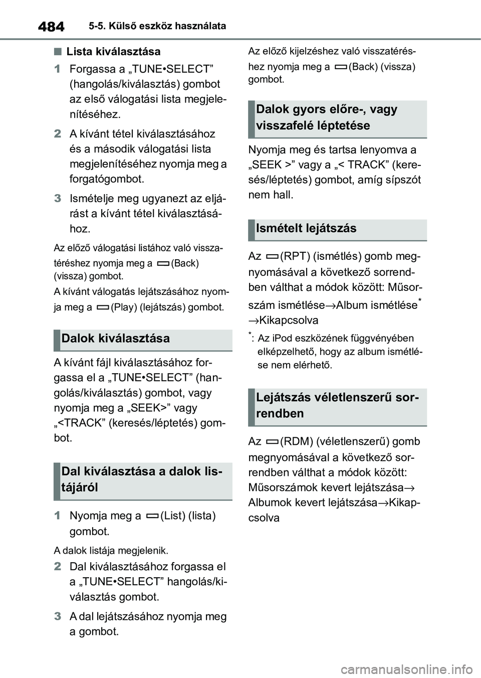 TOYOTA COROLLA 2020  Kezelési útmutató (in Hungarian) 4845-5. Külső eszköz használata
nLista kiválasztása
1 Forgassa a „TU NE•SELECT” 
(hangolás/kiválasztás) gombot 
az első válogatási lista megjele-
nítéséhez.
2 A kívánt tétel ki