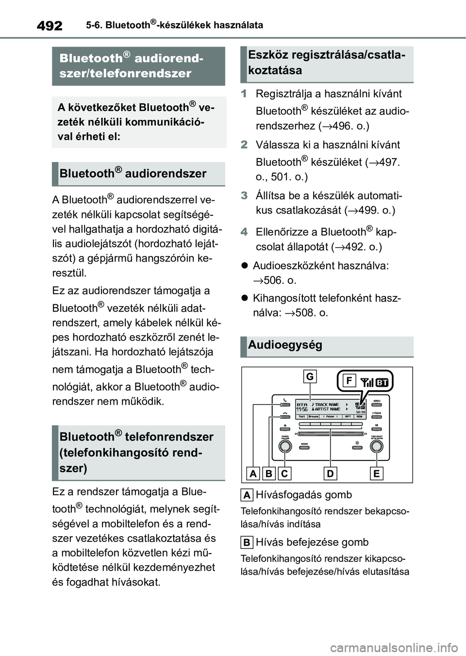 TOYOTA COROLLA 2020  Kezelési útmutató (in Hungarian) 4925-6. Bluetooth®-készülékek használata
5-6.Bluetooth®-készülékek használata
A Bluetooth® audiorendszerrel ve-
zeték nélküli kapcsolat segítségé-
vel hallgathatja a hordozható digit