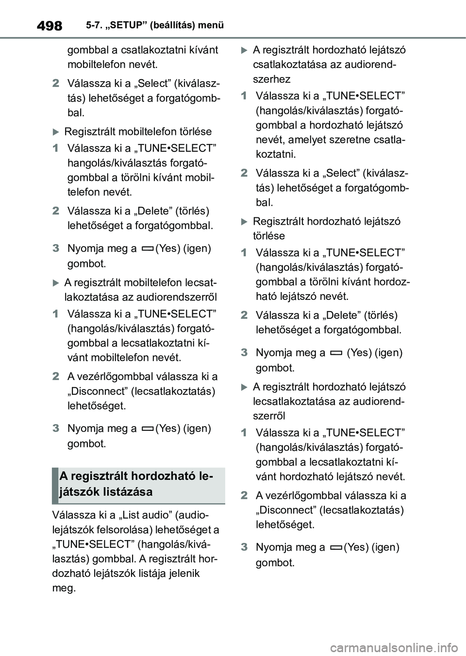 TOYOTA COROLLA 2020  Kezelési útmutató (in Hungarian) 4985-7. „SETUP” (beállítás) menü
gombbal a csatlakoztatni kívánt 
mobiltelefon nevét.
2 Válassza ki a „Select” (kiválasz-
tás) lehetőséget a forgatógomb-
bal.
Regisztrált mobi