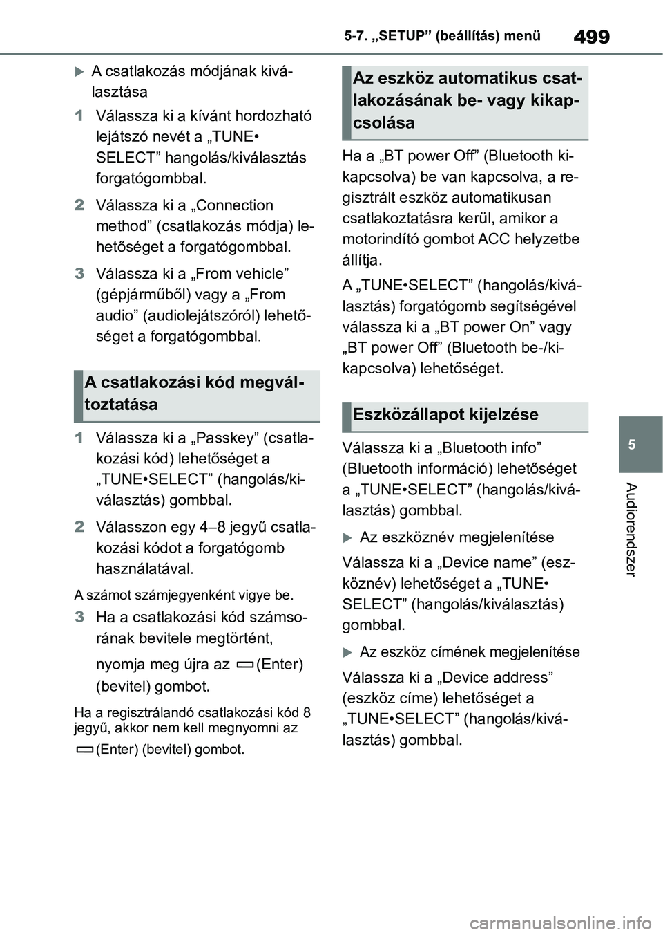 TOYOTA COROLLA 2020 Kezelési útmutató (in Hungarian) 499
5
5-7. „SETUP” (beállítás) menü
Audiorendszer
A csatlakozás módjának kivá-
lasztása
1 Válassza ki a kívánt hordozható
lejátszó nevét a „TUNE•
SELECT” hangolás/kivá TOYOTA COROLLA 2020 Kezelési útmutató (in Hungarian) 499
5
5-7. „SETUP” (beállítás) menü
Audiorendszer
A csatlakozás módjának kivá-
lasztása
1 Válassza ki a kívánt hordozható
lejátszó nevét a „TUNE•
SELECT” hangolás/kivá