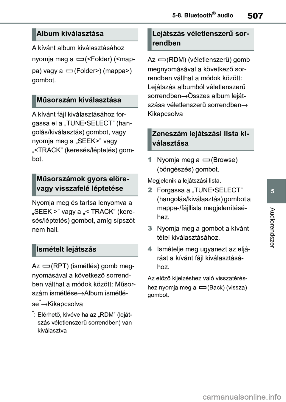 TOYOTA COROLLA 2020 Kezelési útmutató (in Hungarian) 507
5
5-8. Bluetooth
® audio
Audiorendszer
A kívánt album kiválasztásához
nyomja meg a (<Folder) (<map-
pa) vagy a (Folder>) (mappa>)
gombot.
A kívánt fájl kivá
lasztásához for-
gassa TOYOTA COROLLA 2020 Kezelési útmutató (in Hungarian) 507
5
5-8. Bluetooth
® audio
Audiorendszer
A kívánt album kiválasztásához
nyomja meg a (<Folder) (<map-
pa) vagy a (Folder>) (mappa>)
gombot.
A kívánt fájl kivá
lasztásához for-
gassa