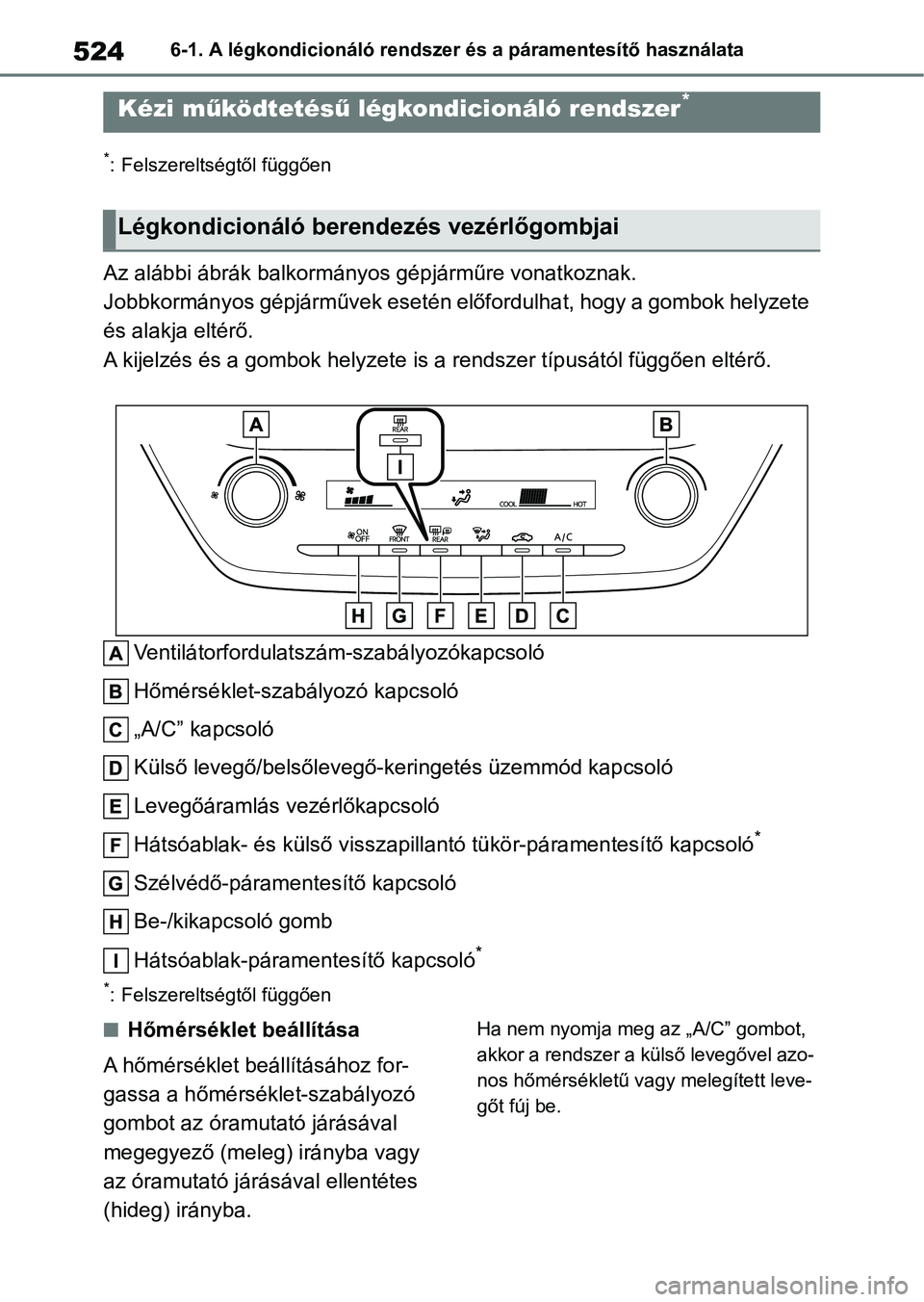 TOYOTA COROLLA 2020  Kezelési útmutató (in Hungarian) 5246-1. A légkondicionáló rendszer és a páramentesítő használata
6-1.A légkondicionáló rendszer és a páramentesítő használata
*: Felszereltségtől függően
Az alábbi ábrák balkorm