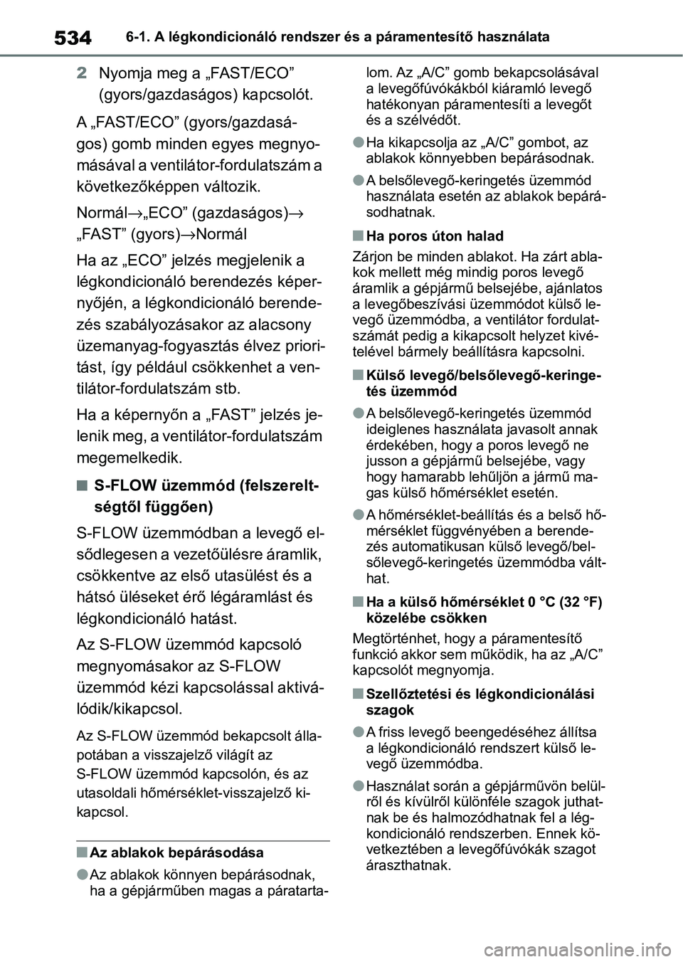 TOYOTA COROLLA 2020 Kezelési útmutató (in Hungarian) 5346-1. A légkondicionáló rendszer és a páramentesítő használata
2Nyomja meg a „FAST/ECO”
(gyors/gazdaságos) kapcsolót.
A „FAST/ECO” (gyors/gazdasá-
gos) gomb minden egyes megnyo-
TOYOTA COROLLA 2020 Kezelési útmutató (in Hungarian) 5346-1. A légkondicionáló rendszer és a páramentesítő használata
2Nyomja meg a „FAST/ECO”
(gyors/gazdaságos) kapcsolót.
A „FAST/ECO” (gyors/gazdasá-
gos) gomb minden egyes megnyo-