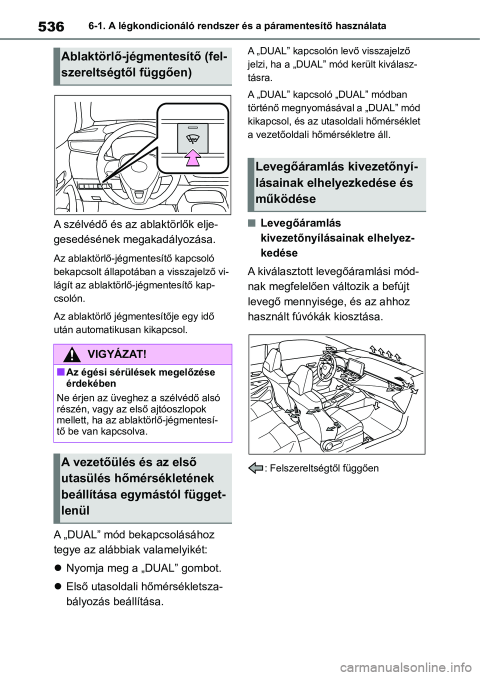 TOYOTA COROLLA 2020 Kezelési útmutató (in Hungarian) 5366-1. A légkondicionáló rendszer és a páramentesítő használata
A szélvédő és az ablaktörlők elje-
gesedésének megakadályozása.
Az ablaktörlő-jégmentesítő kapcsoló
bekapcsolt TOYOTA COROLLA 2020 Kezelési útmutató (in Hungarian) 5366-1. A légkondicionáló rendszer és a páramentesítő használata
A szélvédő és az ablaktörlők elje-
gesedésének megakadályozása.
Az ablaktörlő-jégmentesítő kapcsoló
bekapcsolt