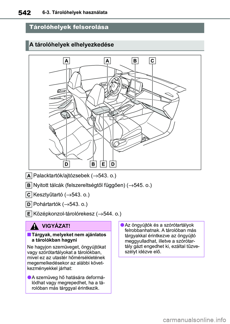 TOYOTA COROLLA 2020 Kezelési útmutató (in Hungarian) 5426-3. Tárolóhelyek használata
6-3.Tárolóhelyek használata
Palacktartók/ajtózsebek (→543. o.)
Nyitott tálcák (felsze reltségtől függően) (→545. o.)
Kesztyűtartó ( →543. o.)
Poh TOYOTA COROLLA 2020 Kezelési útmutató (in Hungarian) 5426-3. Tárolóhelyek használata
6-3.Tárolóhelyek használata
Palacktartók/ajtózsebek (→543. o.)
Nyitott tálcák (felsze reltségtől függően) (→545. o.)
Kesztyűtartó ( →543. o.)
Poh