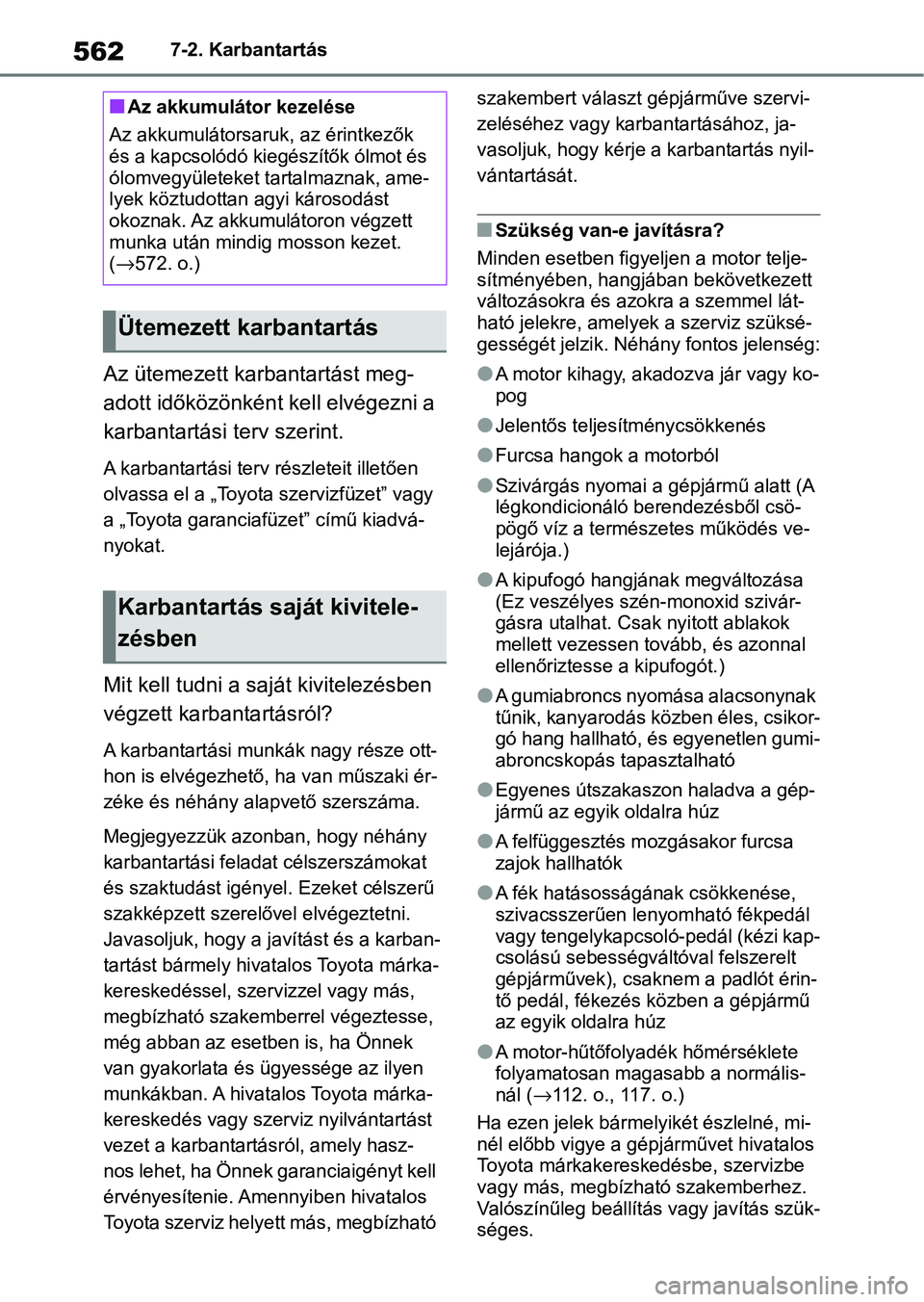 TOYOTA COROLLA 2020 Kezelési útmutató (in Hungarian) 5627-2. Karbantartás
Az ütemezett karbantartást meg-
adott időközönként kell elvégezni a
karbantartási terv szerint.
A karbantartási terv részleteit illetően
olvassa el a „Toyota szerv TOYOTA COROLLA 2020 Kezelési útmutató (in Hungarian) 5627-2. Karbantartás
Az ütemezett karbantartást meg-
adott időközönként kell elvégezni a
karbantartási terv szerint.
A karbantartási terv részleteit illetően
olvassa el a „Toyota szerv