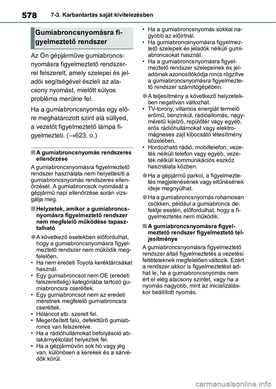 TOYOTA COROLLA 2020  Kezelési útmutató (in Hungarian) 5787-3. Karbantartás saját kivitelezésben
Az Ön gépjárműve gumiabroncs-
nyomásra figyelmeztető rendszer-
rel felszerelt, amely szelepei és jel-
adói segítségével észleli az ala-
csony n