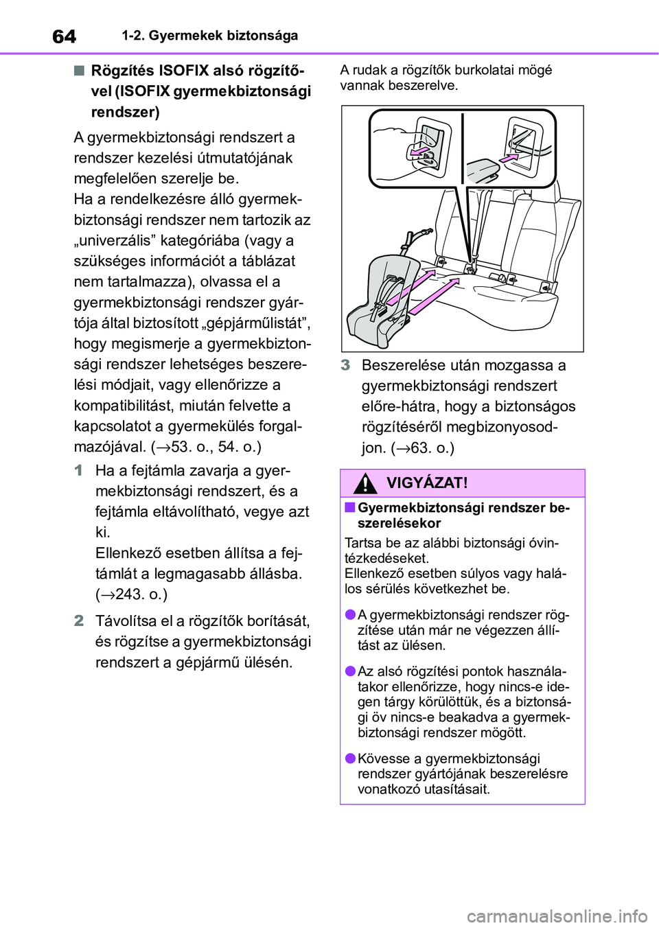 TOYOTA COROLLA 2020 Kezelési útmutató (in Hungarian) 641-2. Gyermekek biztonsága
nRögzítés ISOFIX alsó rögzítő-
vel (ISOFIX gyermekbiztonsági
rendszer)
A gyermekbiztonsági rendszert a
rendszer kezelési útmutatójának
megfelelően szerelj TOYOTA COROLLA 2020 Kezelési útmutató (in Hungarian) 641-2. Gyermekek biztonsága
nRögzítés ISOFIX alsó rögzítő-
vel (ISOFIX gyermekbiztonsági
rendszer)
A gyermekbiztonsági rendszert a
rendszer kezelési útmutatójának
megfelelően szerelj