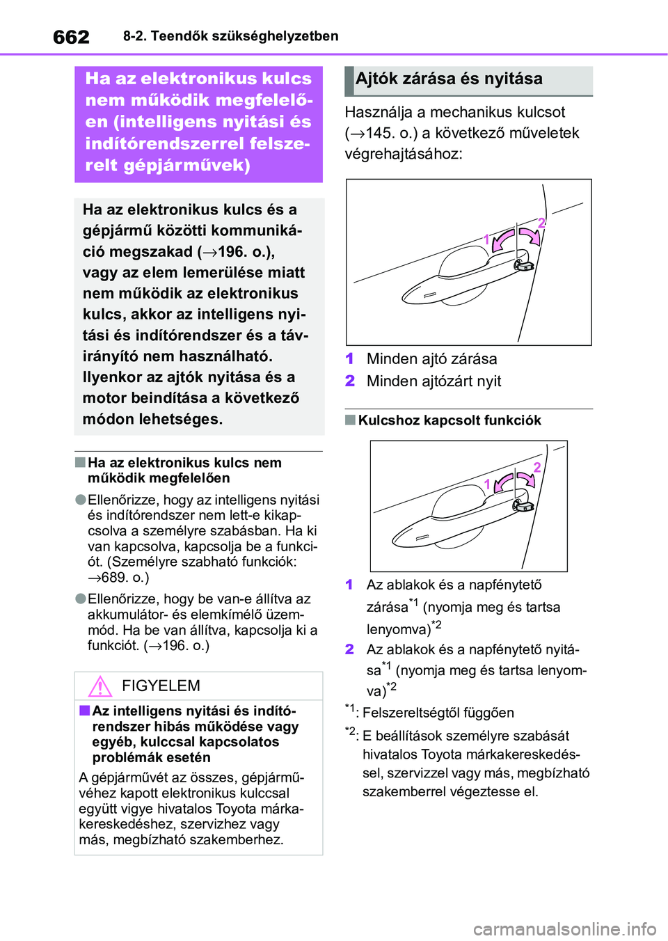 TOYOTA COROLLA 2020 Kezelési útmutató (in Hungarian) 6628-2. Teendők szükséghelyzetben
nHa az elektronikus kulcs nem
működik megfelelően
lEllenőrizze, hogy az intelligens nyitási
és indítórendszer nem lett-e kikap-
csolva a személyre szab TOYOTA COROLLA 2020 Kezelési útmutató (in Hungarian) 6628-2. Teendők szükséghelyzetben
nHa az elektronikus kulcs nem
működik megfelelően
lEllenőrizze, hogy az intelligens nyitási
és indítórendszer nem lett-e kikap-
csolva a személyre szab