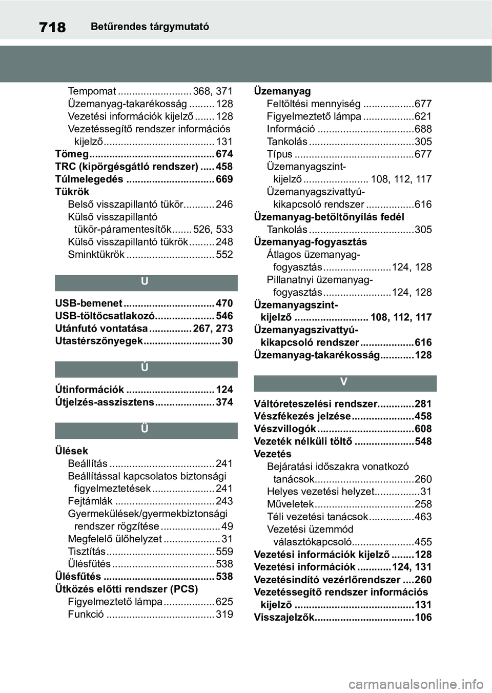 TOYOTA COROLLA 2020 Kezelési útmutató (in Hungarian) 718Betűrendes tárgymutató
Tempomat .......................... 368, 371
Üzemanyag-takarékosság ......... 128
Vezetési információk kijelző ....... 128
Vezetéssegítő rend szer információs TOYOTA COROLLA 2020 Kezelési útmutató (in Hungarian) 718Betűrendes tárgymutató
Tempomat .......................... 368, 371
Üzemanyag-takarékosság ......... 128
Vezetési információk kijelző ....... 128
Vezetéssegítő rend szer információs