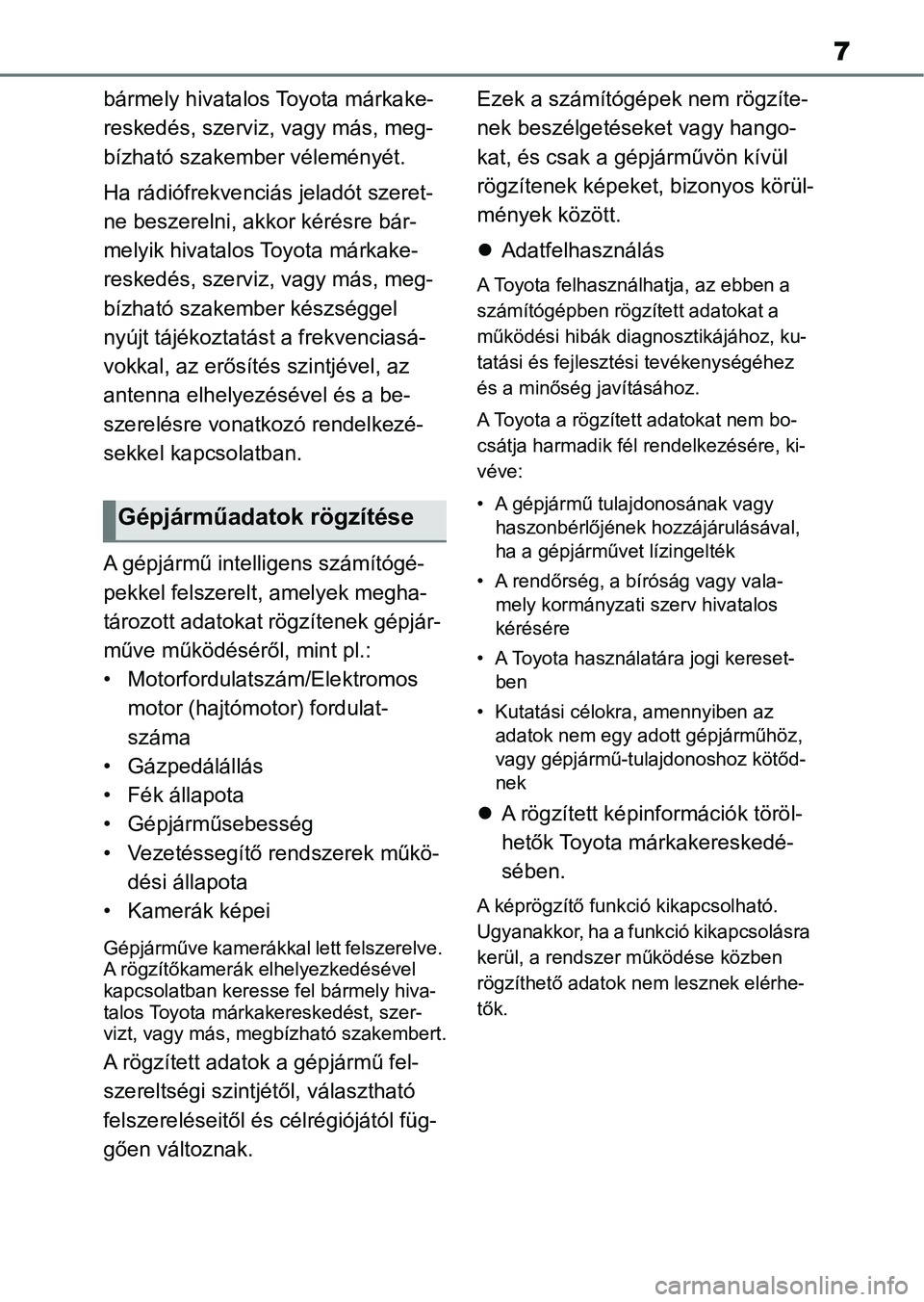 TOYOTA COROLLA 2020 Kezelési útmutató (in Hungarian) 7
bármely hivatalos Toyota márkake-
reskedés, szerviz , vagy más, meg-
bízható szakember véleményét.
Ha rádiófrekvenciá s jeladót szeret-
ne beszerelni, akkor kérésre bár-
melyik hivat TOYOTA COROLLA 2020 Kezelési útmutató (in Hungarian) 7
bármely hivatalos Toyota márkake-
reskedés, szerviz , vagy más, meg-
bízható szakember véleményét.
Ha rádiófrekvenciá s jeladót szeret-
ne beszerelni, akkor kérésre bár-
melyik hivat