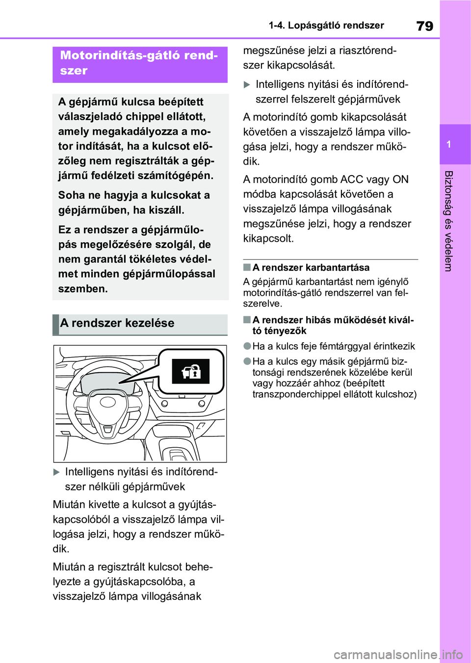 TOYOTA COROLLA 2020 Kezelési útmutató (in Hungarian) 79
1
1-4. Lopásgátló rendszer
Biztonság és védelem
1-4.Lopásgátló rendszer
Intelligens nyitási és indítórend-
szer nélküli gépjárművek
Miután kivette a kulcsot a gyújtás-
kapcs TOYOTA COROLLA 2020 Kezelési útmutató (in Hungarian) 79
1
1-4. Lopásgátló rendszer
Biztonság és védelem
1-4.Lopásgátló rendszer
Intelligens nyitási és indítórend-
szer nélküli gépjárművek
Miután kivette a kulcsot a gyújtás-
kapcs