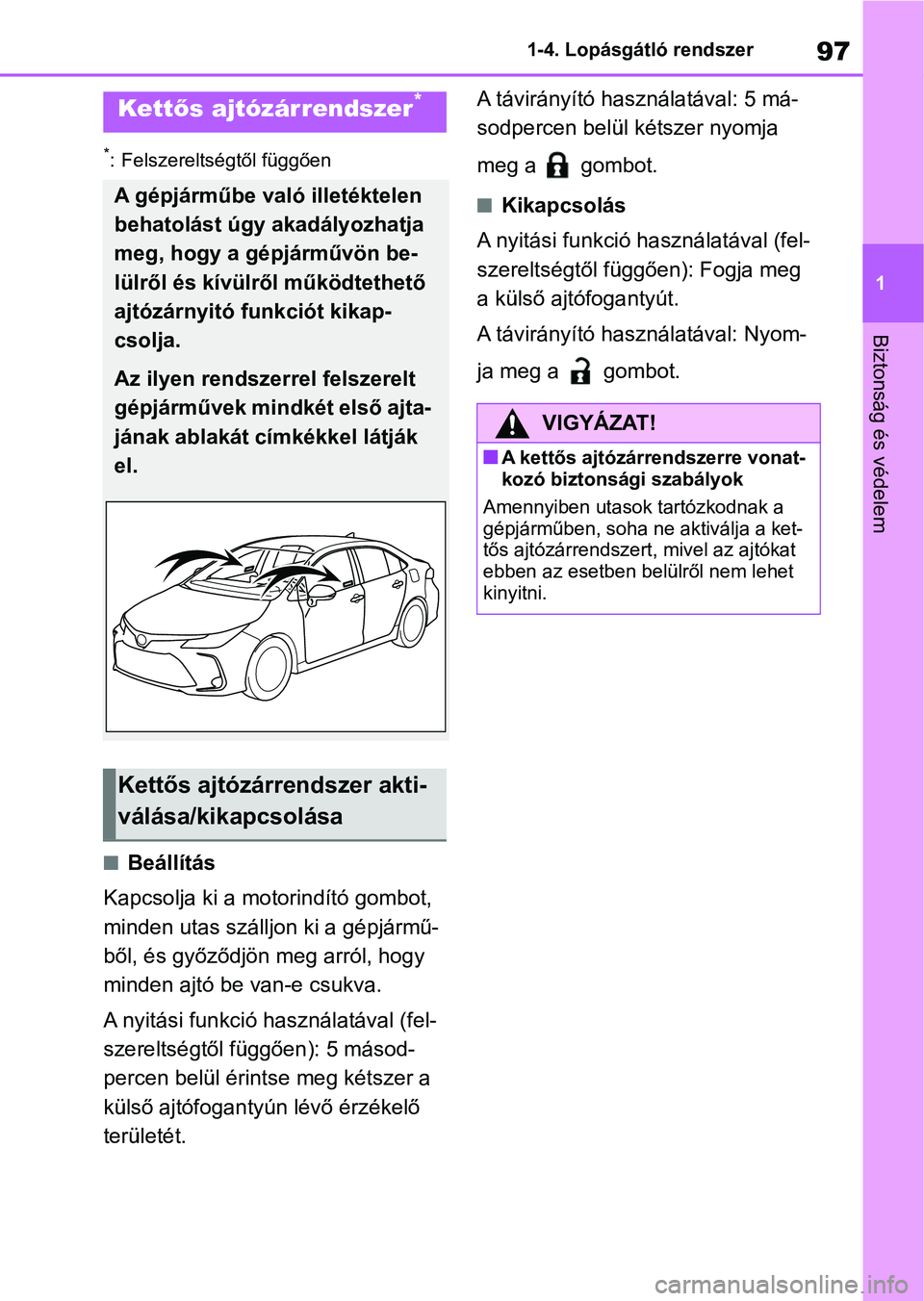 TOYOTA COROLLA 2020 Kezelési útmutató (in Hungarian) 97
1
1-4. Lopásgátló rendszer
Biztonság és védelem
*: Felszereltségtől függően
nBeállítás
Kapcsolja ki a motorindító gombot,
minden utas szállj on ki a gépjármű-
ből, és győződ TOYOTA COROLLA 2020 Kezelési útmutató (in Hungarian) 97
1
1-4. Lopásgátló rendszer
Biztonság és védelem
*: Felszereltségtől függően
nBeállítás
Kapcsolja ki a motorindító gombot,
minden utas szállj on ki a gépjármű-
ből, és győződ