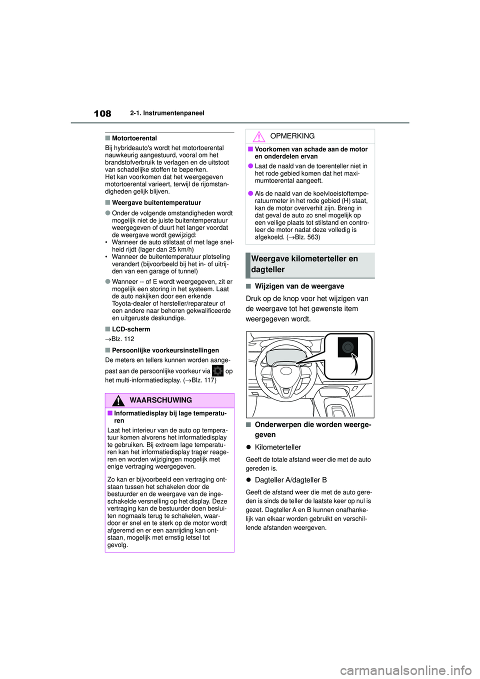 TOYOTA COROLLA 2020 Instructieboekje (in Dutch) 1082-1. Instrumentenpaneel
COROLLA HV_TMMT_EE
■Motortoerental
Bij hybrideautos wordt het motortoerental
nauwkeurig aangestuurd, vooral om het
brandstofverbruik te verlagen en de uitstoot
van sch TOYOTA COROLLA 2020 Instructieboekje (in Dutch) 1082-1. Instrumentenpaneel
COROLLA HV_TMMT_EE
■Motortoerental
Bij hybrideautos wordt het motortoerental
nauwkeurig aangestuurd, vooral om het
brandstofverbruik te verlagen en de uitstoot
van sch