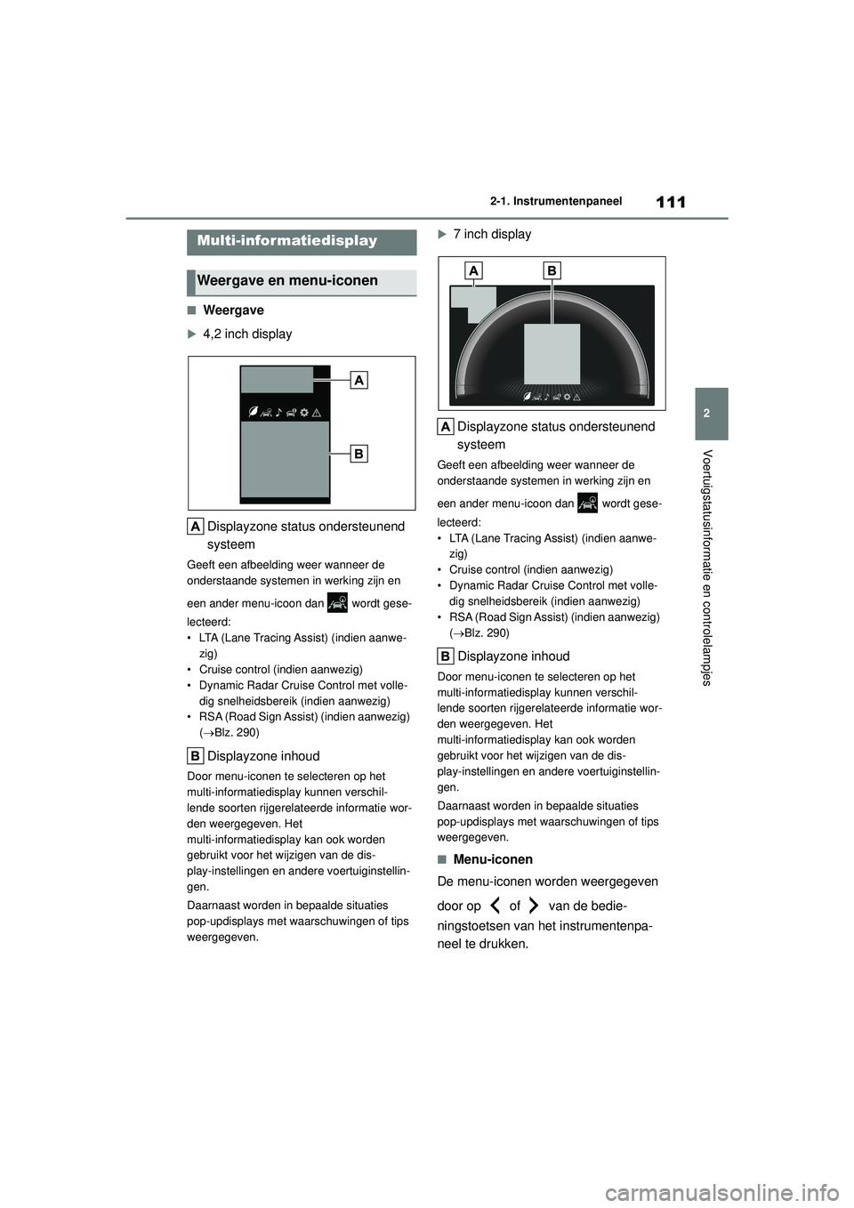 TOYOTA COROLLA 2020 Instructieboekje (in Dutch) 111
2
2-1. Instrumentenpaneel
Voertuigstatusinformatie en controlelampjes
COROLLA HV_TMMT_EE
■Weergave
4,2 inch display
Displayzone status ondersteunend
systeem
Geeft een afbeelding weer wanneer TOYOTA COROLLA 2020 Instructieboekje (in Dutch) 111
2
2-1. Instrumentenpaneel
Voertuigstatusinformatie en controlelampjes
COROLLA HV_TMMT_EE
■Weergave
4,2 inch display
Displayzone status ondersteunend
systeem
Geeft een afbeelding weer wanneer