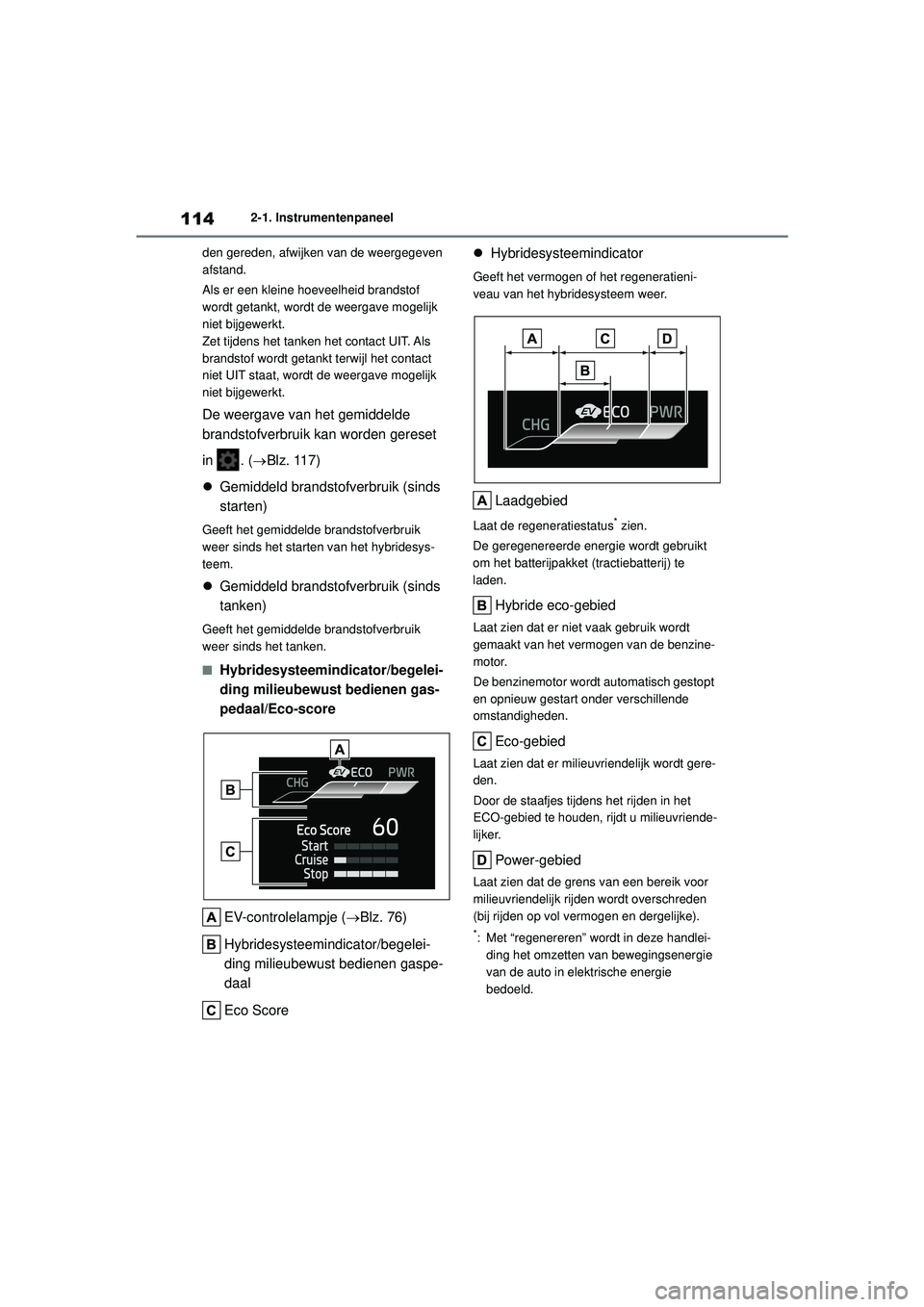 TOYOTA COROLLA 2020 Instructieboekje (in Dutch) 1142-1. Instrumentenpaneel
COROLLA HV_TMMT_EE den gereden, afwijken van de weergegeven
afstand.
Als er een kleine hoeveelheid brandstof
wordt getankt, wordt de weergave mogelijk
niet bijgewerkt.
Ze TOYOTA COROLLA 2020 Instructieboekje (in Dutch) 1142-1. Instrumentenpaneel
COROLLA HV_TMMT_EE den gereden, afwijken van de weergegeven
afstand.
Als er een kleine hoeveelheid brandstof
wordt getankt, wordt de weergave mogelijk
niet bijgewerkt.
Ze
