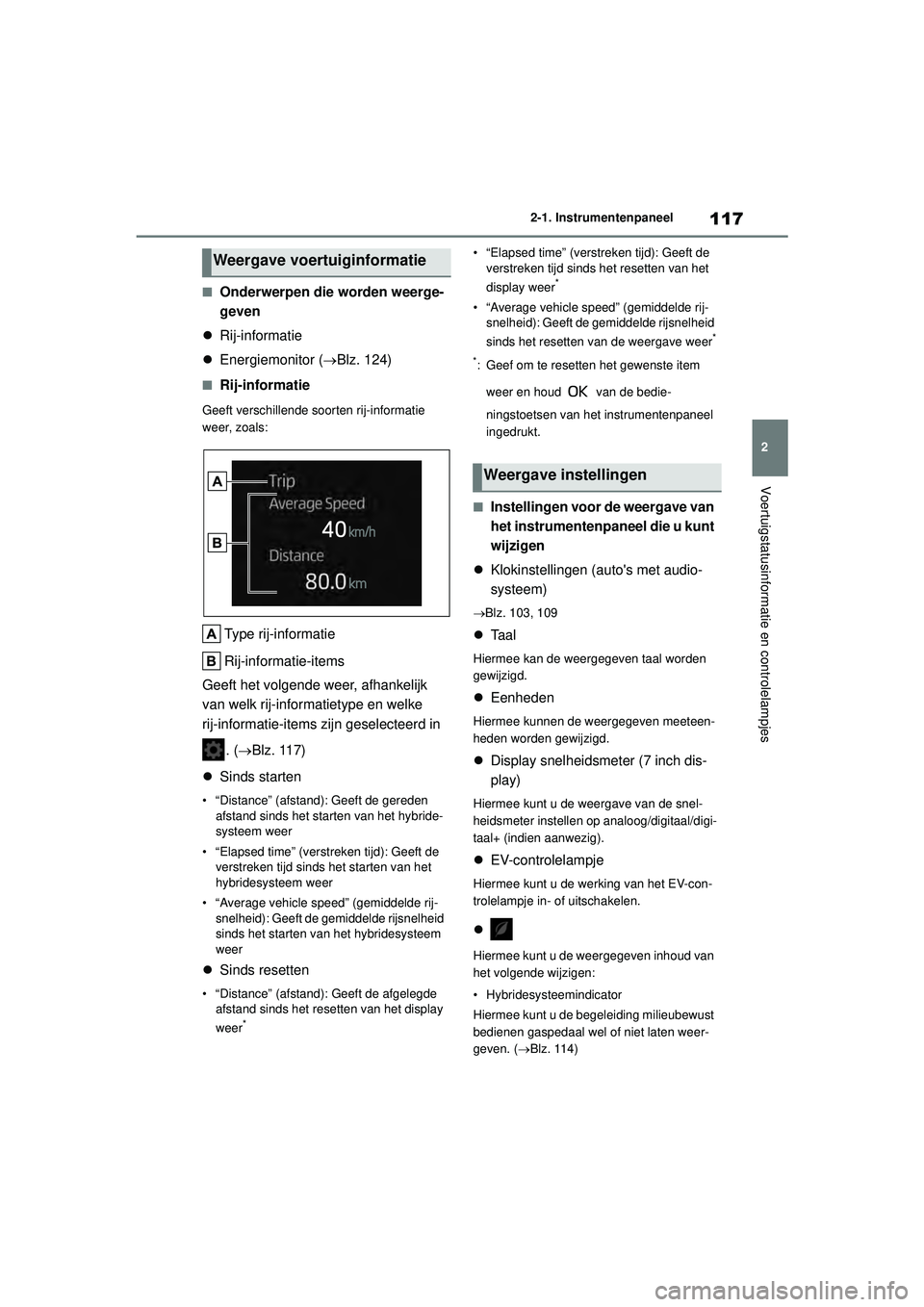 TOYOTA COROLLA 2020 Instructieboekje (in Dutch) 117
2
2-1. Instrumentenpaneel
Voertuigstatusinformatie en controlelampjes
COROLLA HV_TMMT_EE
■Onderwerpen die worden weerge-
geven
Rij-informatie
Energiemonitor ( Blz. 124)
■Rij-informa TOYOTA COROLLA 2020 Instructieboekje (in Dutch) 117
2
2-1. Instrumentenpaneel
Voertuigstatusinformatie en controlelampjes
COROLLA HV_TMMT_EE
■Onderwerpen die worden weerge-
geven
Rij-informatie
Energiemonitor ( Blz. 124)
■Rij-informa