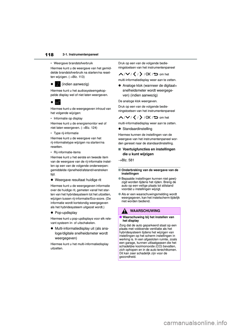 TOYOTA COROLLA 2020 Instructieboekje (in Dutch) 1182-1. Instrumentenpaneel
COROLLA HV_TMMT_EE • Weergave brandstofverbruik
Hiermee kunt u de weergave van het gemid-
delde brandstofverbruik na starten/na reset-
ten wijzigen. (
Blz. 113)
(i TOYOTA COROLLA 2020 Instructieboekje (in Dutch) 1182-1. Instrumentenpaneel
COROLLA HV_TMMT_EE • Weergave brandstofverbruik
Hiermee kunt u de weergave van het gemid-
delde brandstofverbruik na starten/na reset-
ten wijzigen. (
Blz. 113)
(i