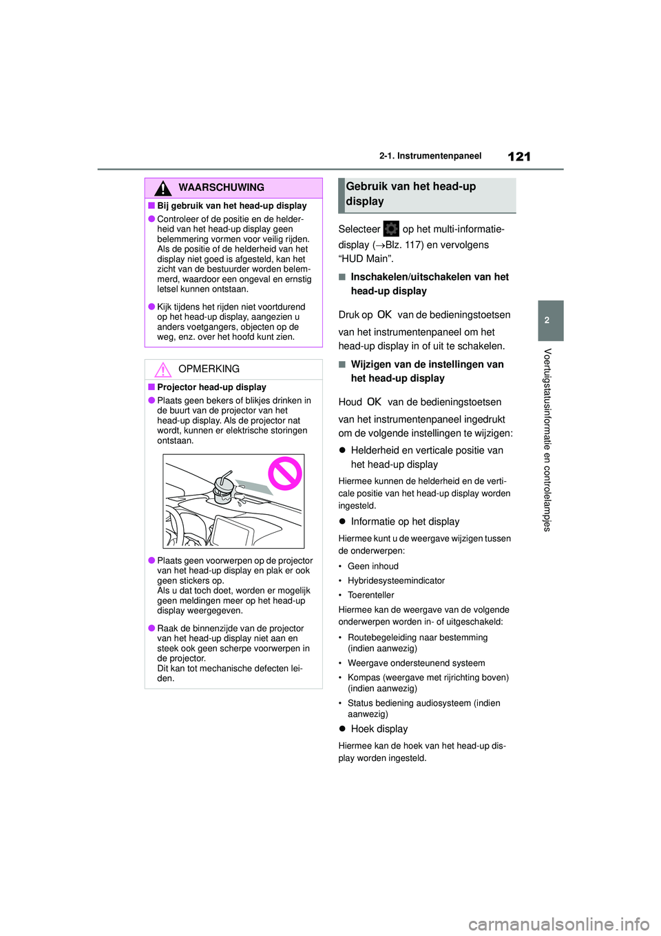 TOYOTA COROLLA 2020 Instructieboekje (in Dutch) 121
2
2-1. Instrumentenpaneel
Voertuigstatusinformatie en controlelampjes
COROLLA HV_TMMT_EE
Selecteer op het multi-informatie-
display (
Blz. 117) en vervolgens
“HUD Main”.
■Inschakelen/u TOYOTA COROLLA 2020 Instructieboekje (in Dutch) 121
2
2-1. Instrumentenpaneel
Voertuigstatusinformatie en controlelampjes
COROLLA HV_TMMT_EE
Selecteer op het multi-informatie-
display (
Blz. 117) en vervolgens
“HUD Main”.
■Inschakelen/u